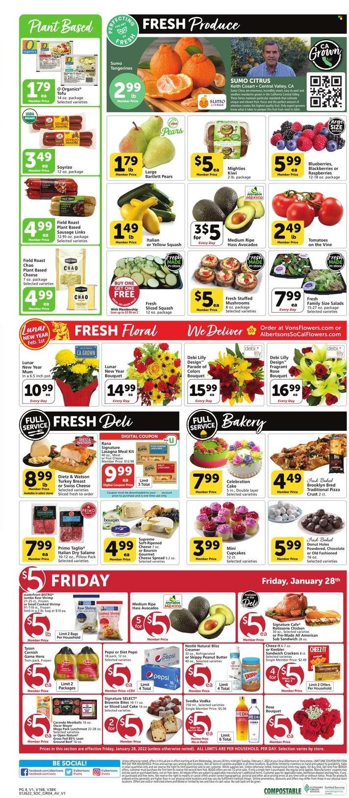 thumbnail - Vons Flyer - 01/26/2022 - 02/01/2022 - Sales products - Bartlett pears, cake, cupcake, donut holes, brownies, loaf cake, yellow squash, avocado, blackberries, blueberries, kiwi, pears, turkey breast, shrimps, pizza, chicken roast, meatballs, lasagna meal, Rana, Oscar Mayer, Dietz & Watson, cheese spread, lunch meat, swiss cheese, tofu, creamer, Nestlé, chocolate, Celebration, crackers, Keebler, Cheez-It, peanut butter, Pepsi, Diet Pepsi, wine, rosé wine, vodka, beer, Mum, pot, bouquet, rose, tangerines, sumo citrus. Page 4.