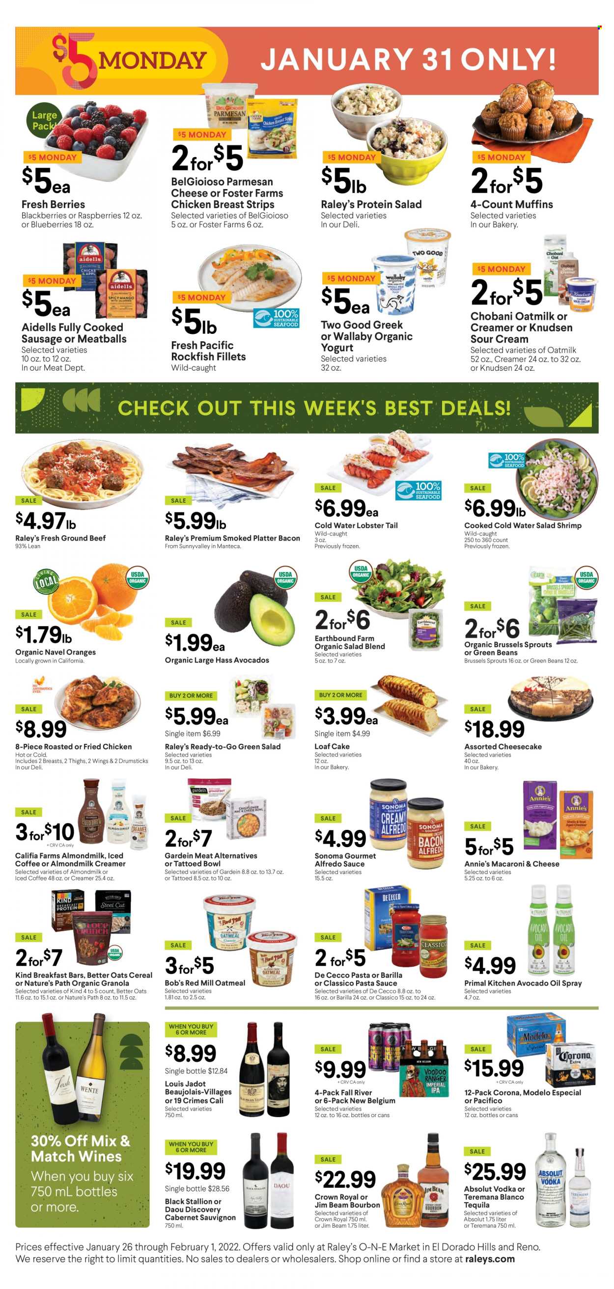 thumbnail - Raley's Flyer - 01/26/2022 - 02/01/2022 - Sales products - cake, cheesecake, muffin, loaf cake, green beans, brussel sprouts, blackberries, blueberries, oranges, lobster, rockfish, lobster tail, shrimps, macaroni & cheese, pasta sauce, meatballs, sauce, fried chicken, Barilla, Alfredo sauce, Annie's, bacon, sausage, parmesan, yoghurt, organic yoghurt, Chobani, almond milk, oat milk, sour cream, creamer, strips, oatmeal, cereals, granola, Classico, avocado oil, oil, iced coffee, Cabernet Sauvignon, bourbon, tequila, vodka, Absolut, Jim Beam, beer, Corona Extra, Modelo, beef meat, ground beef, navel oranges. Page 2.