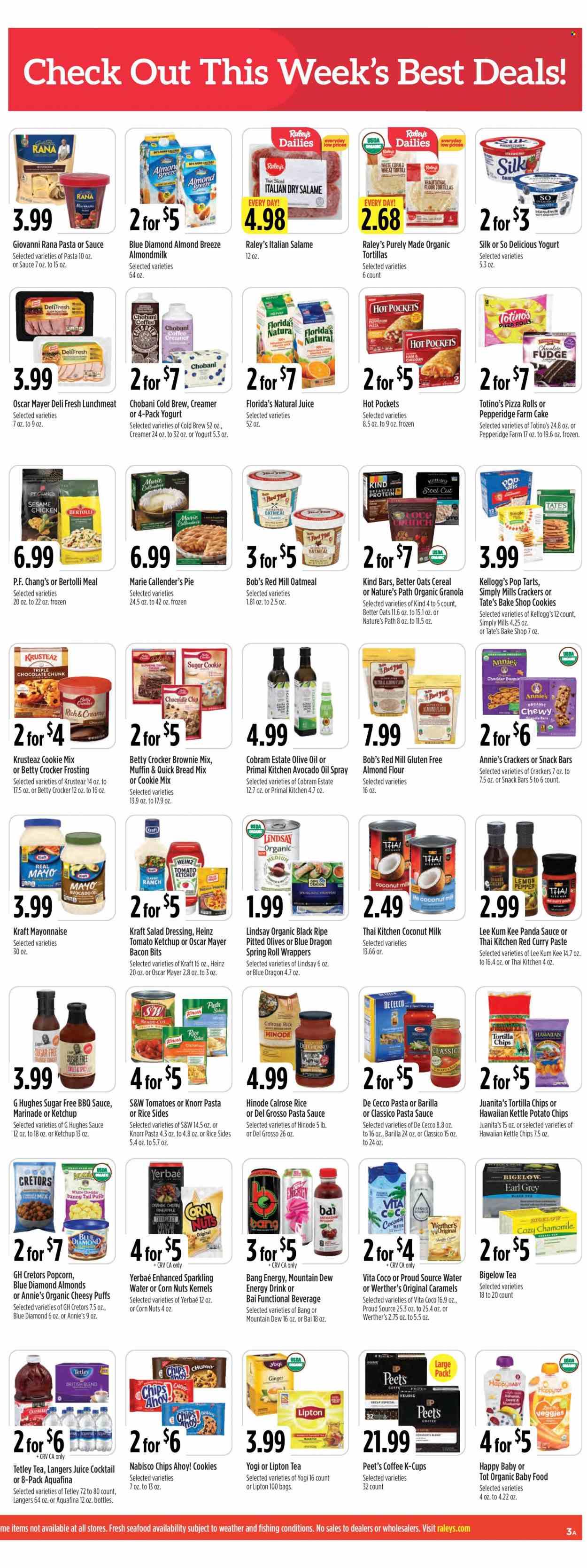 thumbnail - Raley's Flyer - 01/26/2022 - 02/01/2022 - Sales products - bread, cake, pie, pizza rolls, flour tortillas, puffs, muffin, brownie mix, corn, ginger, pineapple, oranges, seafood, hot pocket, pizza, pasta sauce, Knorr, Barilla, Giovanni Rana, Marie Callender's, Annie's, Kraft®, Bertolli, Rana, red curry, ham, bacon bits, Oscar Mayer, pepperoni, lunch meat, yoghurt, Chobani, almond milk, Silk, Almond Breeze, creamer, mayonnaise, fudge, crackers, Kellogg's, Pop-Tarts, Chips Ahoy!, snack bar, Florida's Natural, tortilla chips, potato chips, popcorn, frosting, oatmeal, almond flour, coconut milk, Heinz, olives, cereals, granola bar, rice, BBQ sauce, curry paste, salad dressing, ketchup, dressing, marinade, Lee Kum Kee, Classico, avocado oil, olive oil, Blue Diamond, Mountain Dew, juice, energy drink, Lipton, Bai, Aquafina, sparkling water, tea, coffee capsules, K-Cups, Keurig, organic baby food. Page 3.
