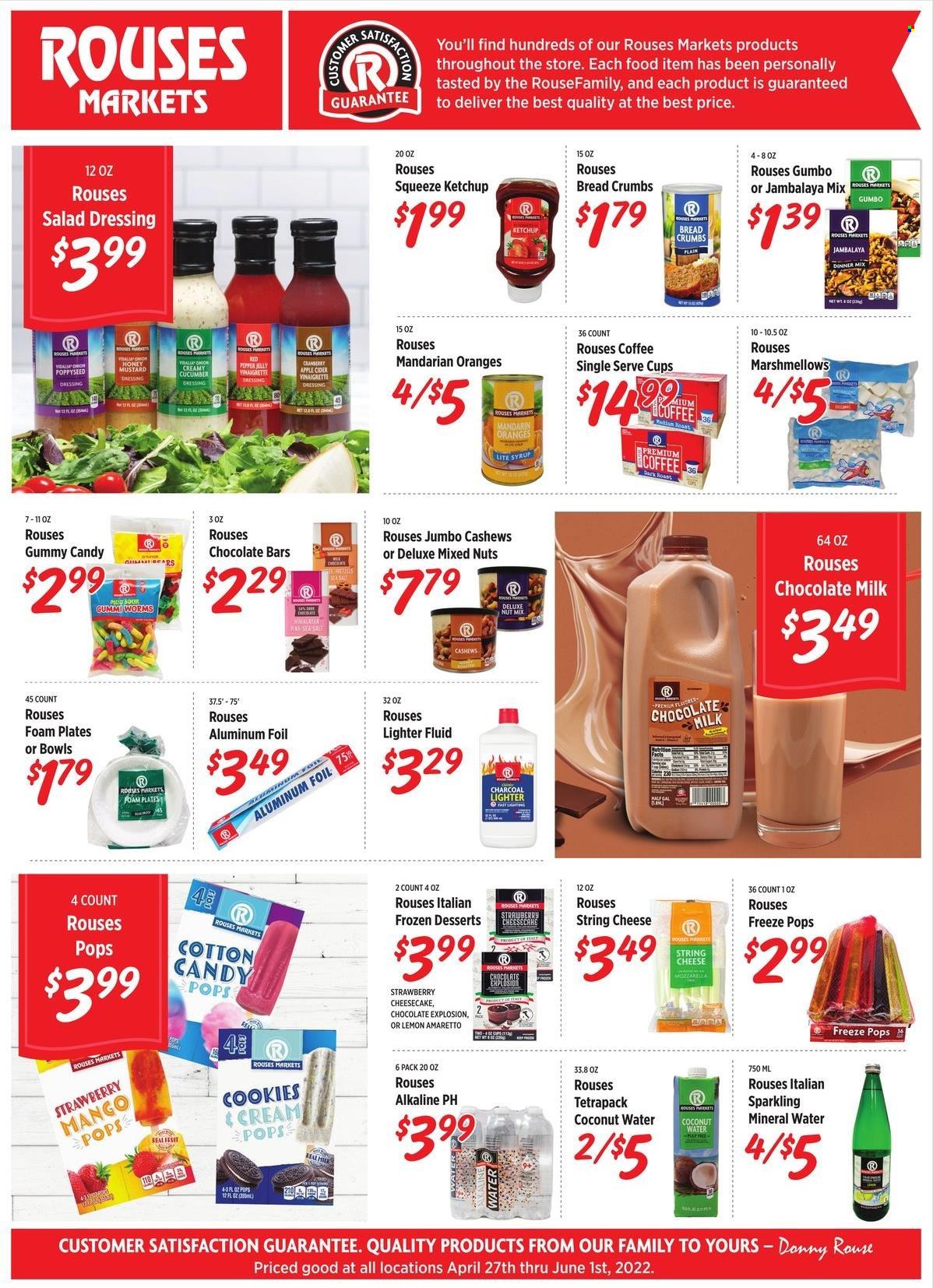 thumbnail - Rouses Markets Flyer - 04/27/2022 - 06/01/2022 - Sales products - cheesecake, breadcrumbs, onion, mandarines, mango, oranges, string cheese, milk, cookies, milk chocolate, jelly, cotton candy, chocolate bar, sea salt, pepper, mustard, salad dressing, vinaigrette dressing, ketchup, dressing, syrup, cashews, mixed nuts, coconut water, mineral water, sparkling water, coffee, Amaretto, apple cider, cider, aluminium foil, foam plates. Page 1.