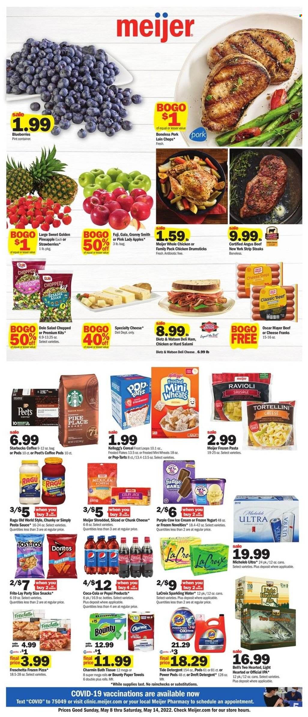 Meijer Flyer - 05/08/2022 - 05/14/2022 - Sales products - salad, Dole, apples, blueberries, Gala apple, strawberries, pineapple, Granny Smith apple, Pink Lady apples, ravioli, pizza, pasta sauce, sauce, tortellini, salami, ham, Oscar Mayer, Dietz & Watson, sausage, colby cheese, chunk cheese, yoghurt, ice cream, Fudge, snack, Bounty, Kellogg's, Pop-Tarts, Doritos, Frito-Lay, Tostitos, cereals, Frosted Flakes, ragu, Coca-Cola, Pepsi, sparkling water, coffee pods, Starbucks, beer, IPA, whole chicken, chicken drumsticks, chicken meat, beef meat, steak, striploin steak, pork chops, pork loin, pork meat, bath tissue, kitchen towels, paper towels, Charmin, detergent, Tide, container, Michelob. Page 1.