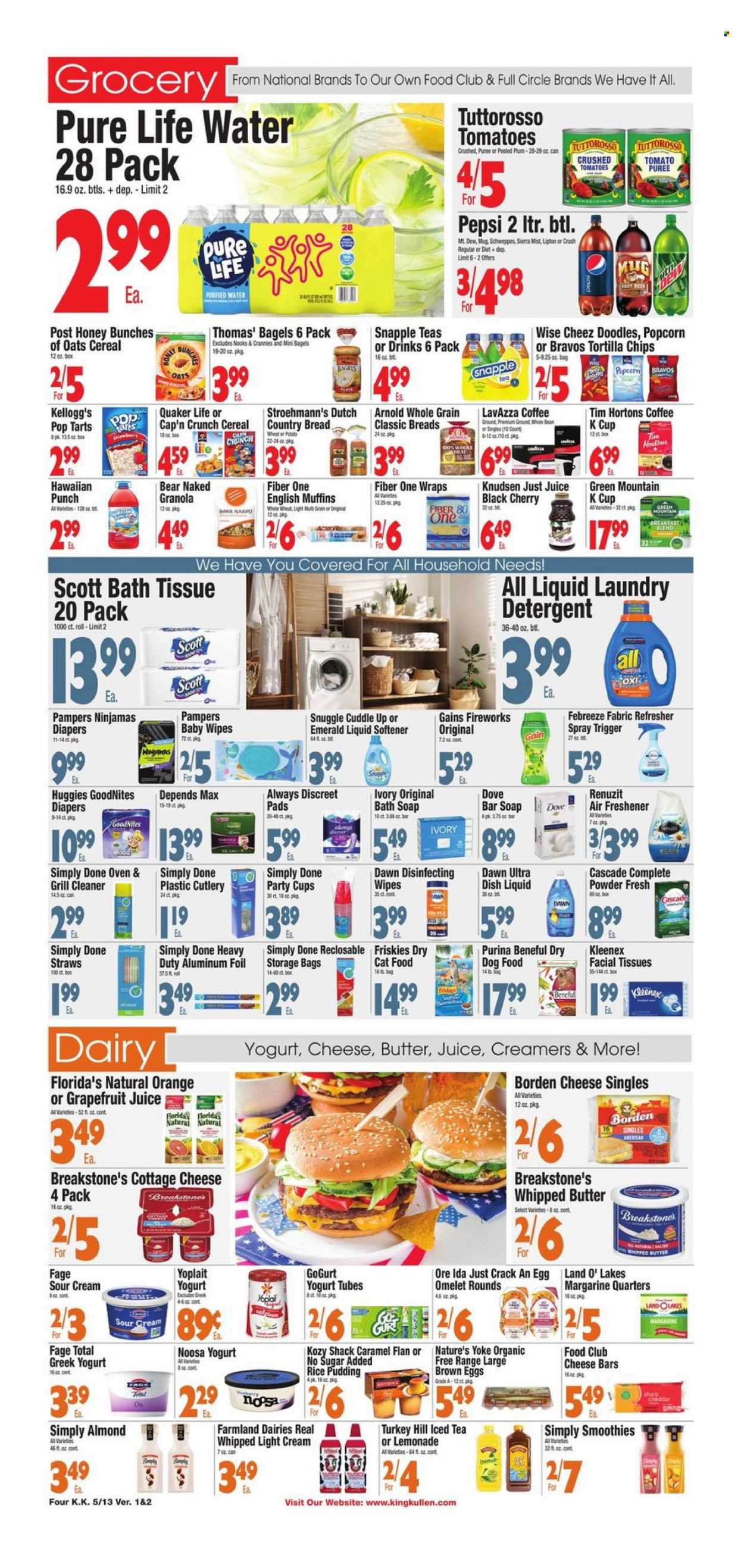 thumbnail - King Kullen Flyer - 05/13/2022 - 05/19/2022 - Sales products - bagels, english muffins, wraps, tomatoes, cherries, oranges, Quaker, cottage cheese, cheese, greek yoghurt, yoghurt, Yoplait, rice pudding, margarine, whipped butter, sour cream, Ore-Ida, Kellogg's, Pop-Tarts, Florida's Natural, tortilla chips, chips, popcorn, crushed tomatoes, tomato sauce, tomato puree, cereals, granola, Cap'n Crunch, Fiber One, caramel, lemonade, Schweppes, Pepsi, juice, Lipton, ice tea, Snapple, Sierra Mist, smoothie, purified water, Pure Life Water, coffee, coffee capsules, K-Cups, Lavazza, Green Mountain, wipes, Huggies, Pampers, baby wipes, nappies, Dove, bath tissue, Kleenex, Scott, detergent, Gain, cleaner, Cascade, Snuggle, fabric softener, laundry detergent, dishwashing liquid, soap bar, soap, sanitary pads, Always Discreet, facial tissues, refresher, aluminium foil, storage bag, Renuzit, air freshener, animal food, dry dog food, cat food, dog food, Purina, dry cat food, Friskies. Page 4.
