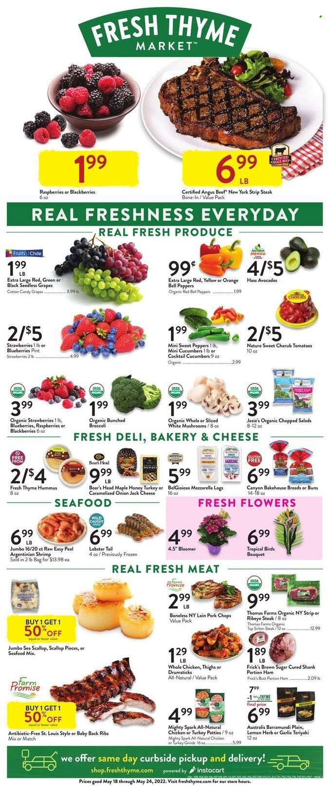 thumbnail - Fresh Thyme Flyer - 05/18/2022 - 05/24/2022 - Sales products - mushrooms, buns, bell peppers, broccoli, cucumber, garlic, sweet peppers, tomatoes, onion, peppers, chopped salad, avocado, blackberries, blueberries, grapes, seedless grapes, strawberries, oranges, barramundi, lobster, scallops, seafood, lobster tail, shrimps, ham, hummus, mozzarella, cotton candy, cane sugar, honey, whole chicken, beef meat, beef sirloin, beef steak, steak, sirloin steak, ribeye steak, striploin steak, pork chops, pork meat, pork ribs, pork back ribs, bouquet. Page 1.