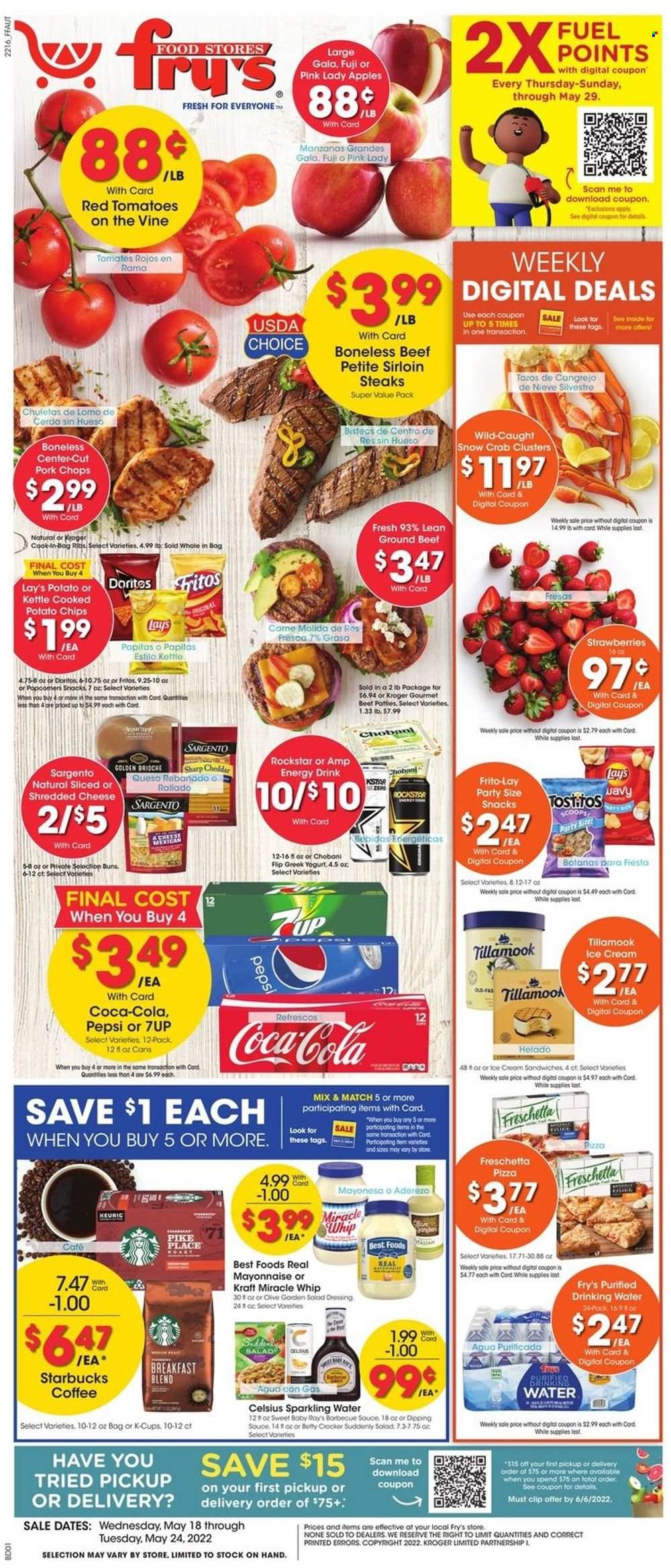 thumbnail - Fry’s Flyer - 05/18/2022 - 05/24/2022 - Sales products - buns, brioche, salad, Gala, strawberries, Pink Lady, crab, pizza, Kraft®, shredded cheese, Sargento, greek yoghurt, yoghurt, Chobani, Rama, mayonnaise, Miracle Whip, ice cream, snack, Doritos, Fritos, potato chips, chips, Lay’s, Frito-Lay, Tostitos, BBQ sauce, dressing, Coca-Cola, Pepsi, energy drink, 7UP, Rockstar, sparkling water, coffee, Starbucks, coffee capsules, K-Cups, breakfast blend, beef meat, ground beef, steak, sirloin steak, pork chops, pork meat, Sharp. Page 1.