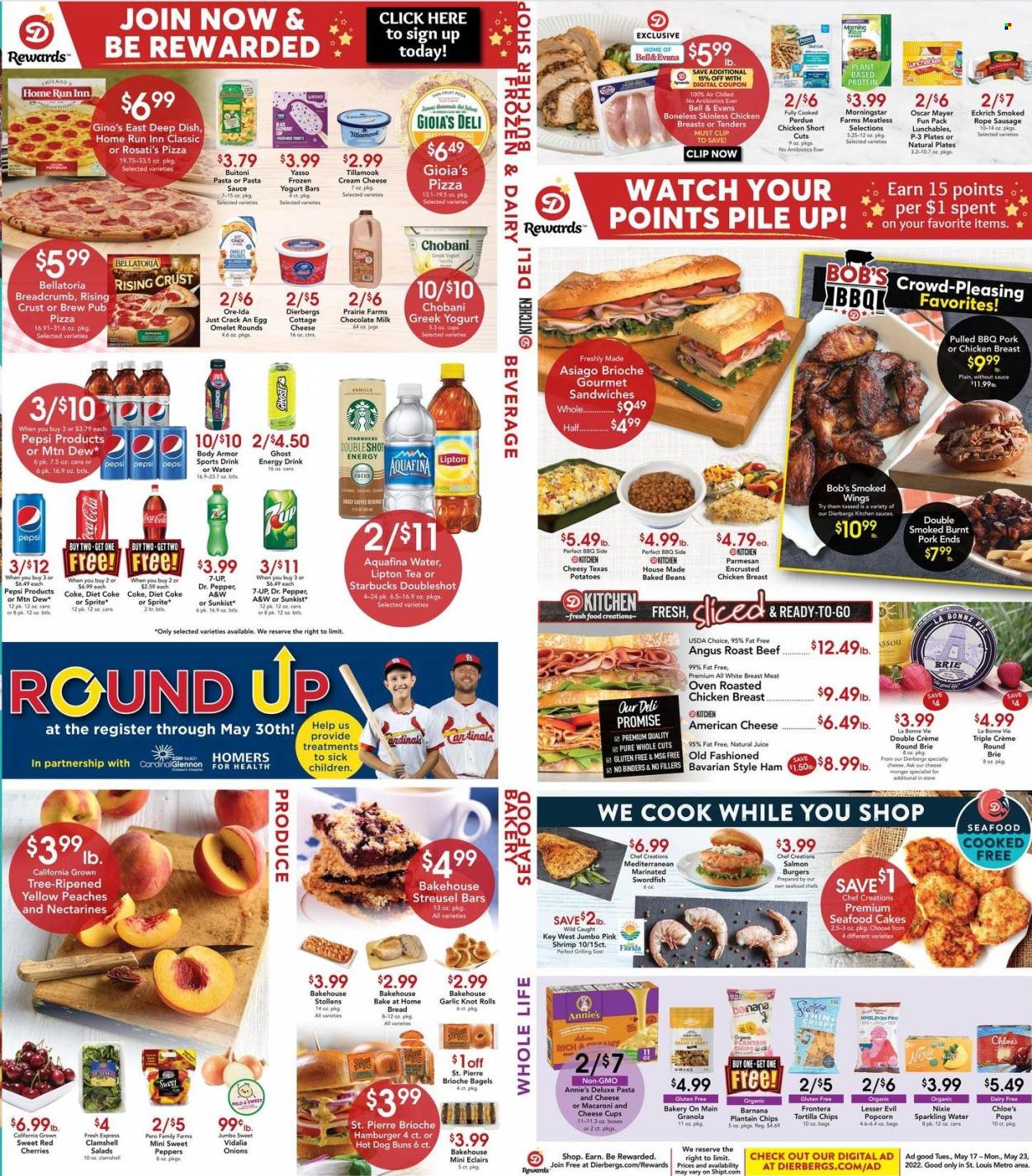 thumbnail - Dierbergs Flyer - 05/17/2022 - 05/23/2022 - Sales products - bagels, bread, cake, buns, brioche, garlic, potatoes, onion, peppers, cherries, salmon, swordfish, seafood, shrimps, pizza, chicken roast, sandwich, hamburger, MorningStar Farms, Perdue®, Annie's, Lunchables, Buitoni, ham, sausage, american cheese, asiago, cottage cheese, cheese cup, parmesan, brie, greek yoghurt, Chobani, milk, Ore-Ida, Bellatoria, milk chocolate, chocolate, tortilla chips, baked beans, granola, Coca-Cola, Mountain Dew, Sprite, Pepsi, juice, Body Armor, energy drink, Lipton, Dr. Pepper, Diet Coke, 7UP, A&W, Aquafina, sparkling water, tea, coffee, Starbucks, chicken breasts, beef meat, roast beef, nectarines, peaches. Page 3.