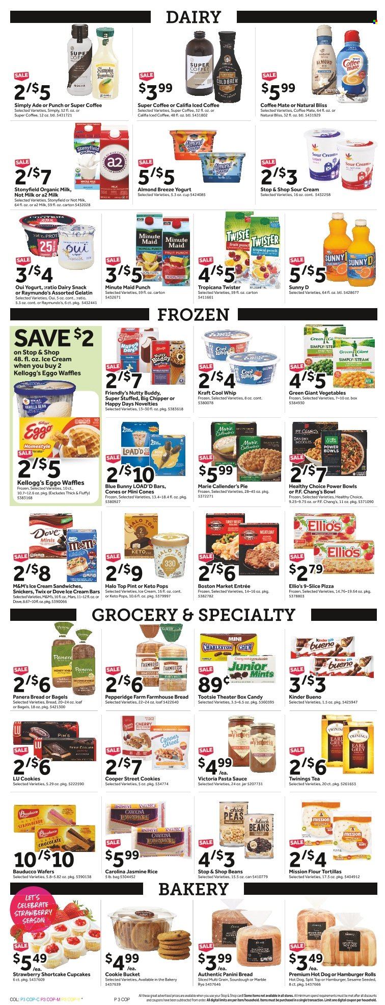 thumbnail - Stop & Shop Flyer - 05/20/2022 - 05/26/2022 - Sales products - bagels, tortillas, cake, pie, panini, burger buns, flour tortillas, sandwich rolls, cupcake, waffles, pastries, hamburger, hot dog, pizza, pasta sauce, sauce, Healthy Choice, Marie Callender's, Kraft®, ready meal, dairy snack, Coffee-Mate, organic milk, Almond Breeze, coffee drink, Cool Whip, sour cream, Dove, ice cream sandwich, Friendly's Ice Cream, Blue Bunny, frozen vegetables, wafers, Twix, Mars, M&M's, Kellogg's, Kinder Bueno, Candy, sweets, canned vegetables, rice, chickpeas, jasmine rice, fruit drink, Twister, fruit punch, Sunny D, iced coffee, tea, Twinings, bucket, gelatin. Page 3.