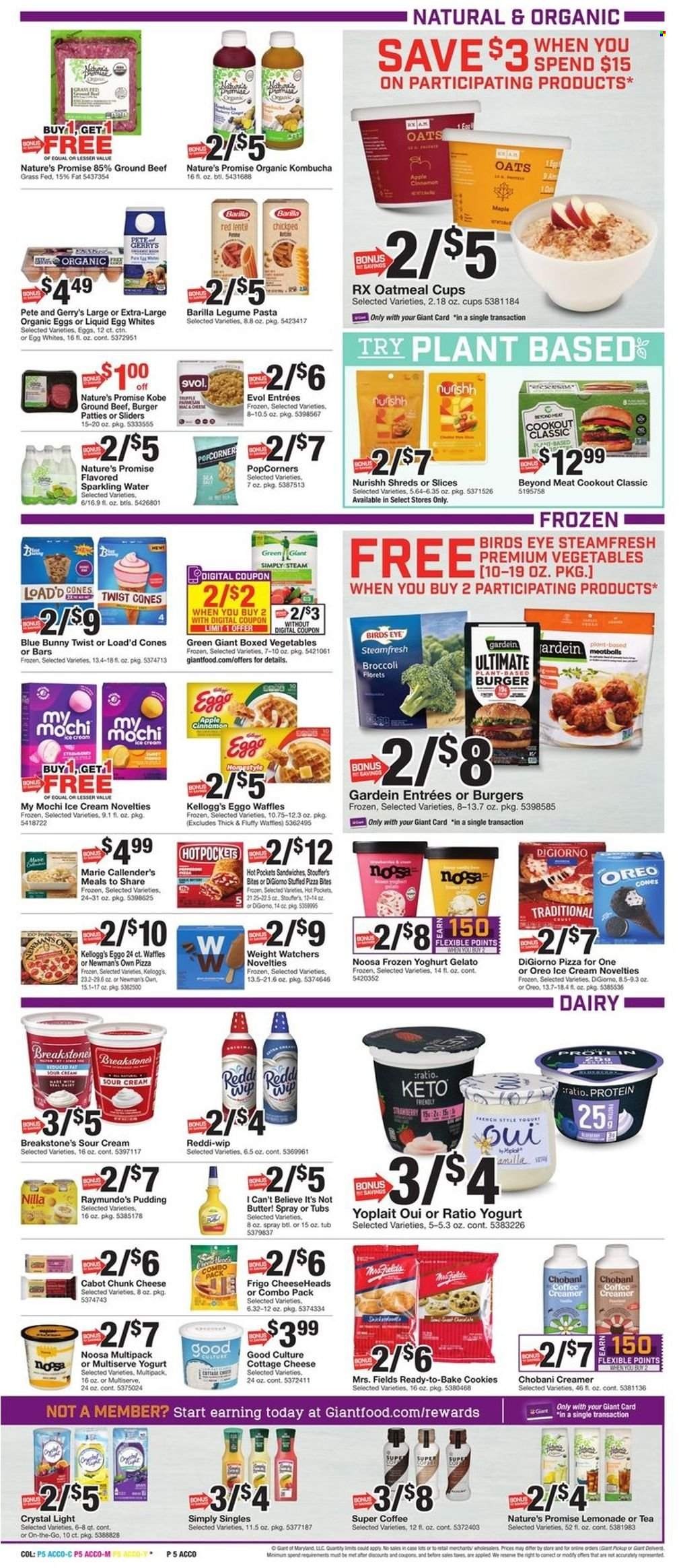 thumbnail - Giant Food Flyer - 05/20/2022 - 05/26/2022 - Sales products - Nature’s Promise, waffles, broccoli, hot pocket, pizza, sandwich, pasta, Bird's Eye, Barilla, Marie Callender's, cottage cheese, chunk cheese, pudding, Oreo, yoghurt, Yoplait, Chobani, butter, I Can't Believe It's Not Butter, sour cream, creamer, ice cream, gelato, Blue Bunny, frozen yoghurt, Stouffer's, cookies, Kellogg's, popcorn, oatmeal, oats, cinnamon, lemonade, sparkling water, kombucha, tea, beef meat, ground beef, burger patties, cup. Page 5.