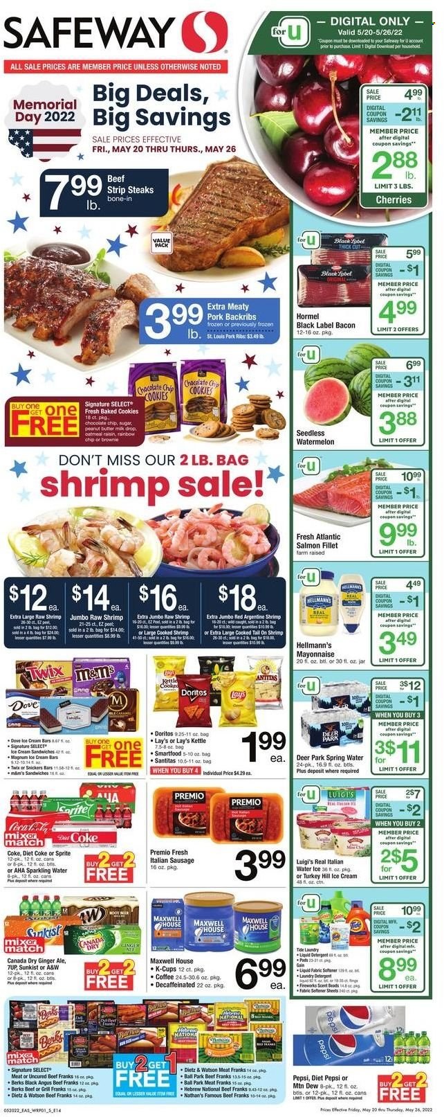 thumbnail - Safeway Flyer - 05/20/2022 - 05/26/2022 - Sales products - brownies, watermelon, cherries, beef meat, steak, striploin steak, salmon, salmon fillet, shrimps, Hormel, bacon, Dietz & Watson, sausage, italian sausage, mayonnaise, Hellmann’s, ice cream, ice cream bars, ice cream sandwich, cookies, Snickers, Twix, Doritos, Lay’s, Smartfood, oatmeal, peanut butter, Canada Dry, Coca-Cola, ginger ale, Mountain Dew, Sprite, Pepsi, Diet Pepsi, Diet Coke, A&W, spring water, sparkling water, Maxwell House, coffee, coffee capsules, K-Cups, detergent, Gain, Tide, laundry detergent, Dove, grill. Page 1.