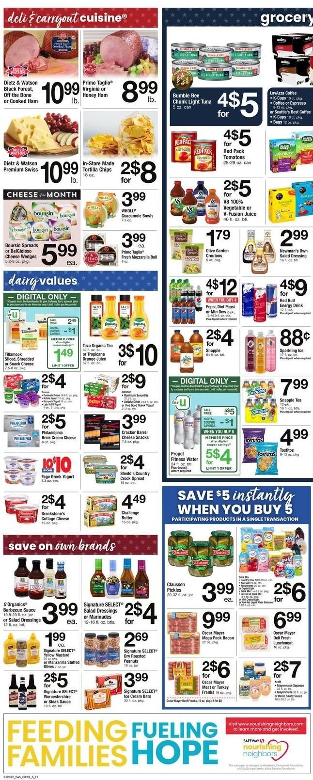 thumbnail - Safeway Flyer - 05/20/2022 - 05/26/2022 - Sales products - tomatoes, steak, tuna, Bumble Bee, sauce, Kraft®, bacon, cooked ham, ham, Oscar Mayer, Dietz & Watson, lunch meat, cottage cheese, mozzarella, Philadelphia, greek yoghurt, yoghurt, Activia, Dannon, Danimals, butter, mayonnaise, ice cream, ice cream bars, crackers, tortilla chips, chips, Tostitos, croutons, pickles, olives, light tuna, guacamole, BBQ sauce, mustard, salad dressing, steak sauce, worcestershire sauce, dressing, roasted peanuts, peanuts, Mountain Dew, Pepsi, orange juice, juice, energy drink, Diet Pepsi, Red Bull, Snapple, smoothie, tea, coffee, coffee capsules, K-Cups, Lavazza, bag. Page 4.