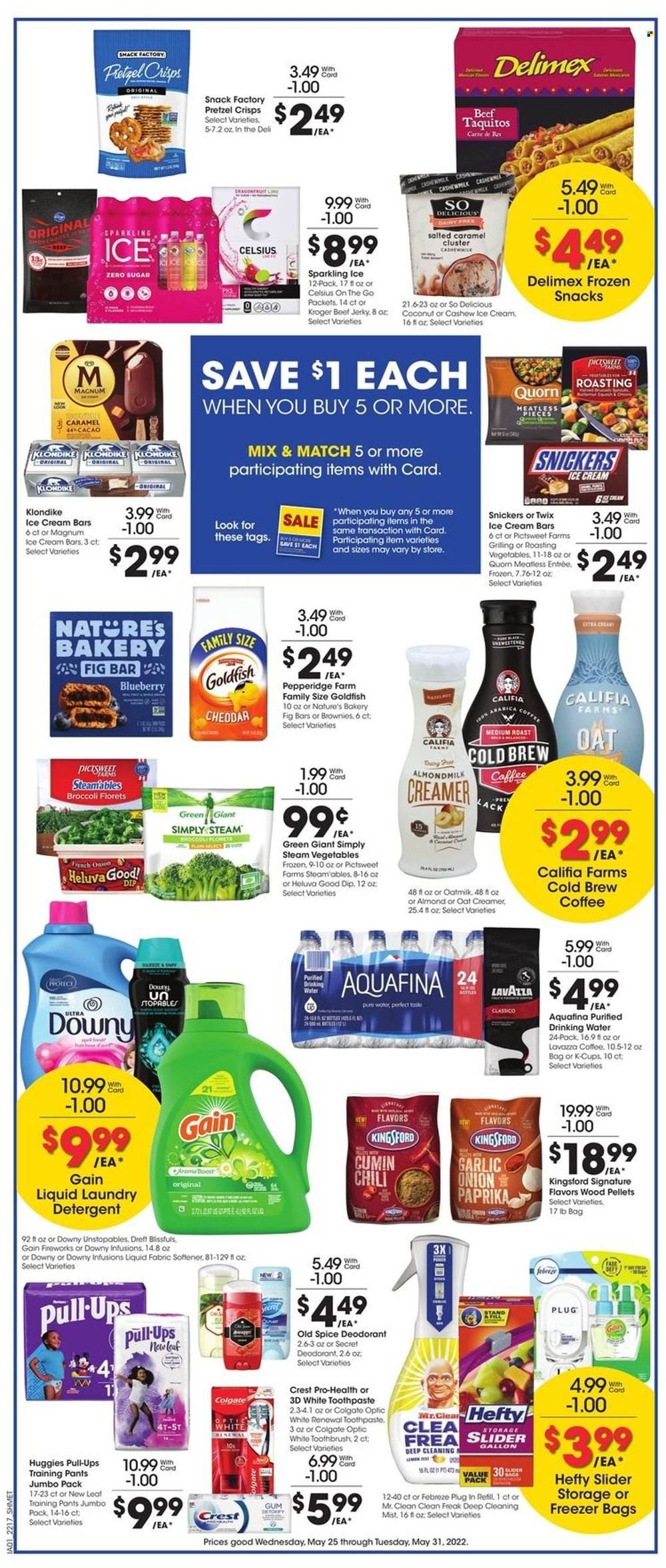 thumbnail - Kroger Flyer - 05/25/2022 - 05/31/2022 - Sales products - Lack, broccoli, garlic, onion, coconut, cod, taquitos, beef jerky, jerky, cheese, almond milk, oat milk, creamer, dip, ice cream, ice cream bars, snack, Snickers, Twix, Goldfish, pretzel crisps, spice, cumin, Classico, Aquafina, purified water, Boost, coffee, coffee capsules, K-Cups, Lavazza, Huggies, pants, baby pants, detergent, Febreze, Gain, Unstopables, fabric softener, laundry detergent, Gain Fireworks, Downy Laundry, Old Spice, Colgate, toothbrush, toothpaste, Crest, anti-perspirant, deodorant, Hefty, gallon, freezer bag, freezer. Page 4.