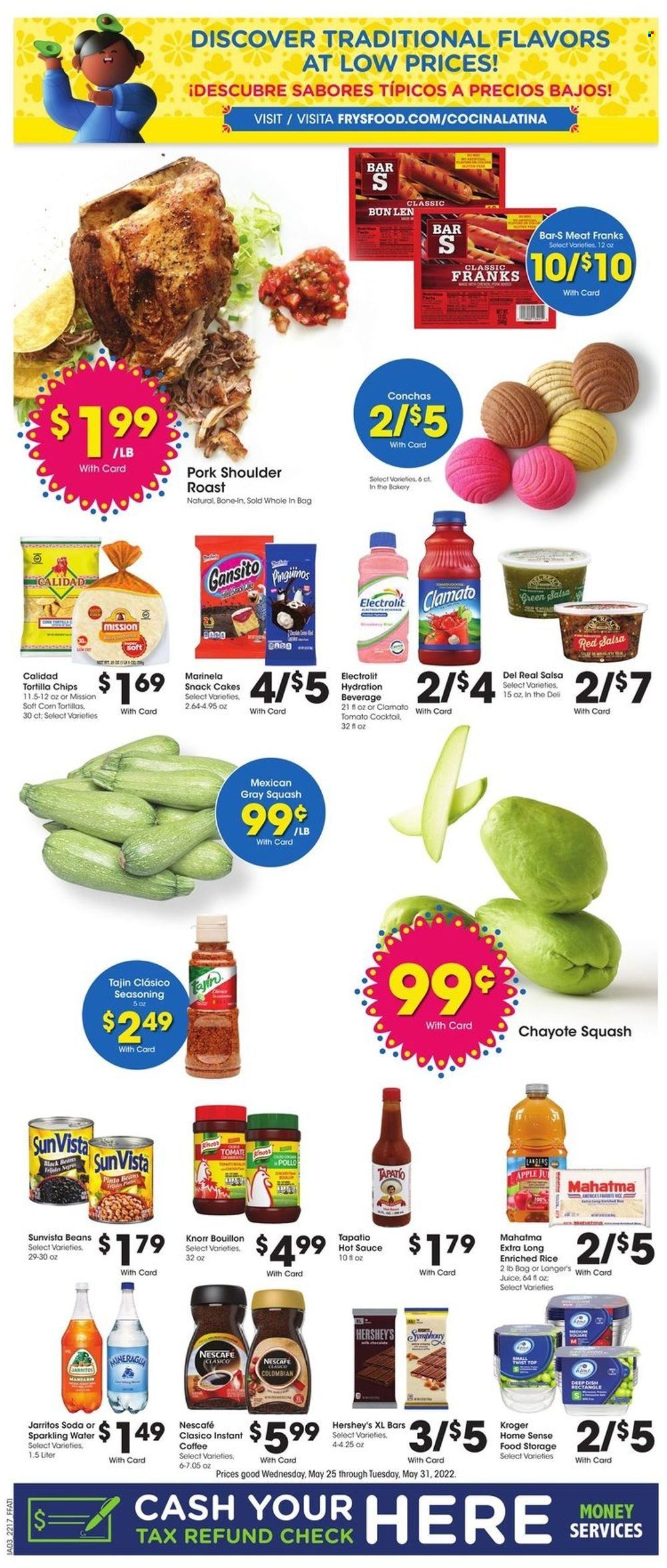thumbnail - Fry’s Flyer - 05/25/2022 - 05/31/2022 - Sales products - Apple, corn tortillas, cake, chayote squash, mandarines, chayote, Knorr, sauce, Hershey's, snack, tortilla chips, chips, bouillon, black beans, rice, spice, hot sauce, salsa, juice, Clamato, soda, sparkling water, instant coffee, Nescafé, pork meat, pork roast, pork shoulder. Page 9.