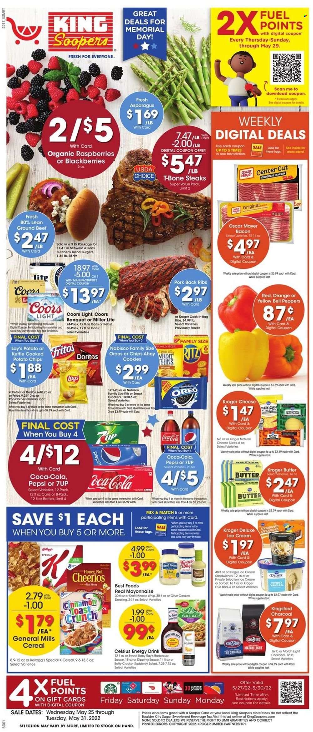 thumbnail - King Soopers Flyer - 05/25/2022 - 05/31/2022 - Sales products - asparagus, bell peppers, peppers, blackberries, oranges, hamburger, Kraft®, bacon, Oscar Mayer, sliced cheese, Provolone, Oreo, butter, mayonnaise, Miracle Whip, ice cream, ice cream sandwich, cookies, crackers, Kellogg's, RITZ, Doritos, Fritos, potato chips, Lay’s, sugar, cereals, Cheerios, cinnamon, dressing, Coca-Cola, Pepsi, energy drink, 7UP, beer, beef meat, ground beef, t-bone steak, steak, pork meat, pork ribs, pork back ribs, bag, Sharp, snowboard, charcoal, Kingsford, Miller Lite, Coors. Page 1.