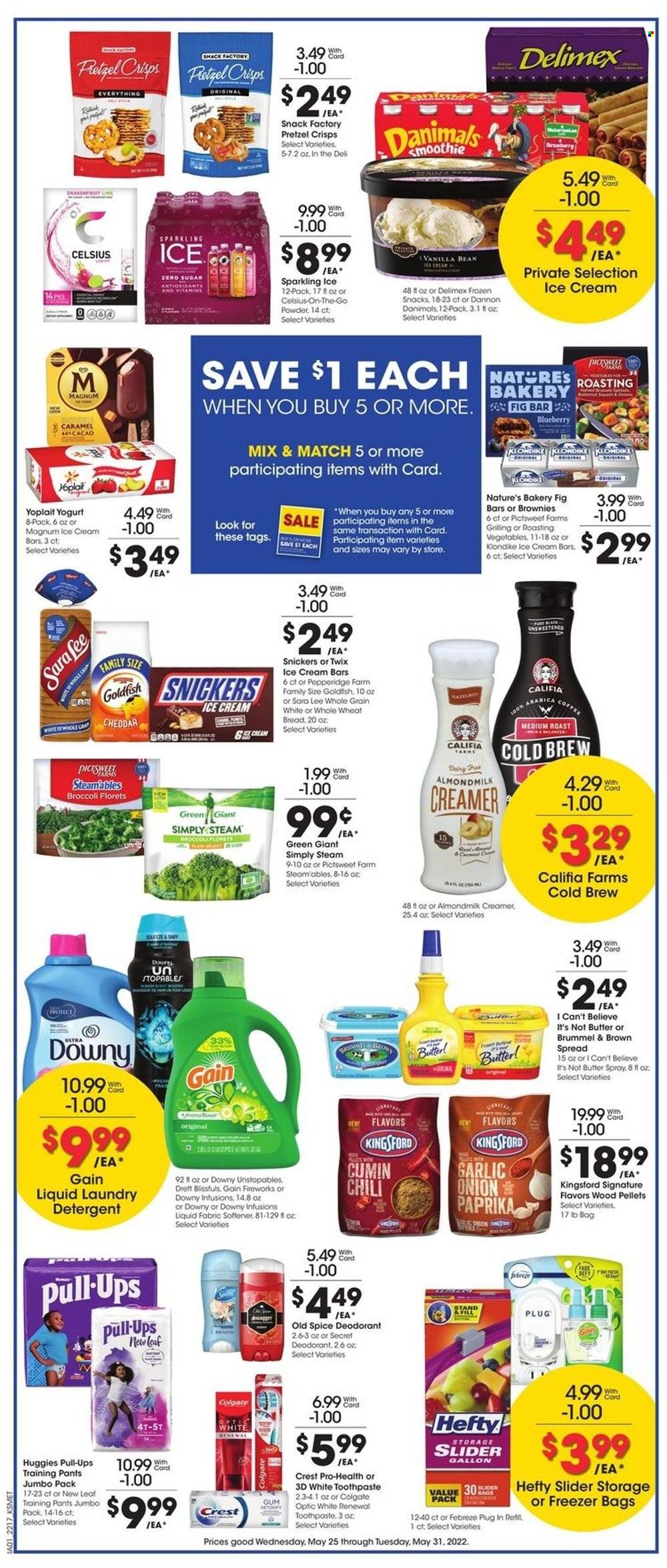 thumbnail - King Soopers Flyer - 05/25/2022 - 05/31/2022 - Sales products - wheat bread, Sara Lee, brownies, broccoli, garlic, onion, cheese, yoghurt, Yoplait, Dannon, Danimals, almond milk, butter, I Can't Believe It's Not Butter, creamer, ice cream, ice cream bars, snack, Snickers, Twix, Goldfish, pretzel crisps, spice, cumin, Boost, coffee, Huggies, pants, baby pants, detergent, Febreze, Gain, Unstopables, fabric softener, laundry detergent, Gain Fireworks, Downy Laundry, Old Spice, Colgate, toothpaste, Crest, anti-perspirant, deodorant, Hefty, freezer bag, freezer, Kingsford. Page 4.