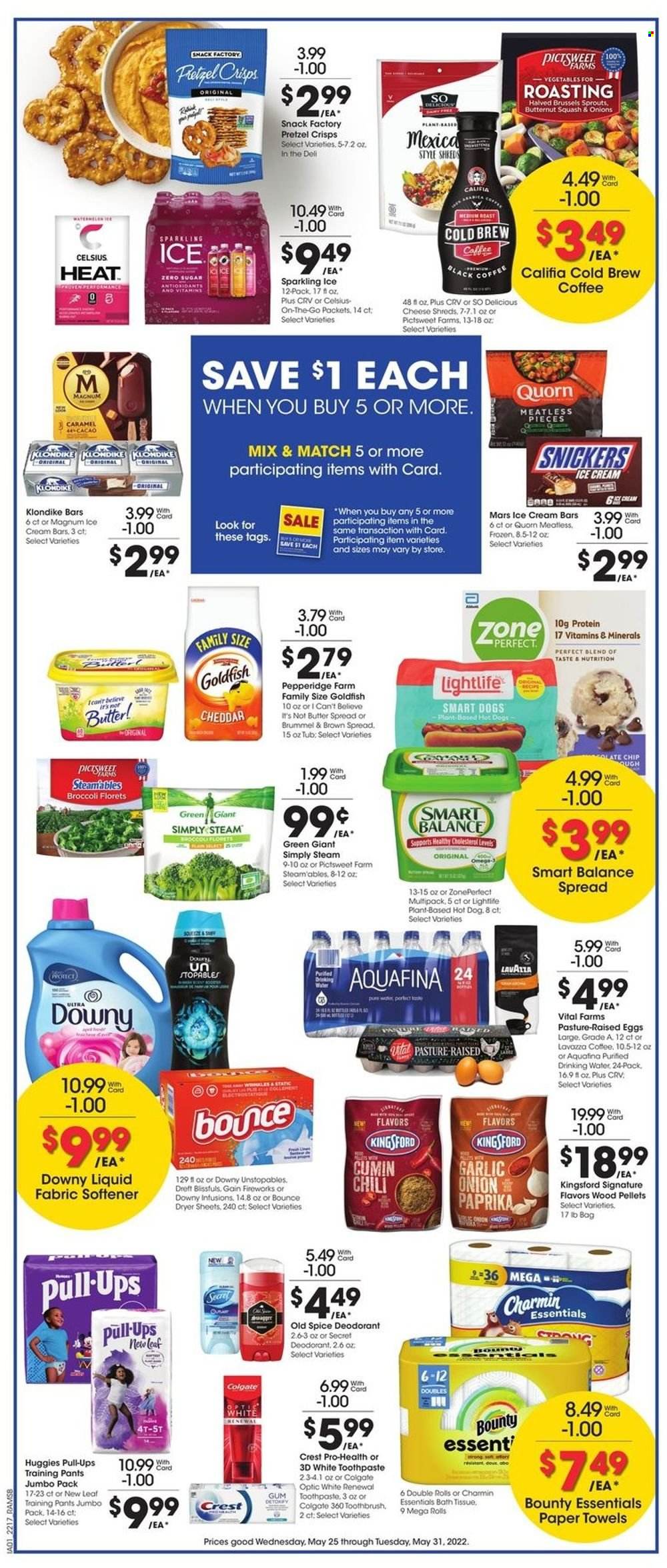 thumbnail - Ralphs Flyer - 05/25/2022 - 05/31/2022 - Sales products - broccoli, garlic, onion, brussel sprouts, hot dog, cheese, eggs, I Can't Believe It's Not Butter, Magnum, ice cream, ice cream bars, snack, Snickers, Bounty, Mars, Goldfish, pretzel crisps, Zone Perfect, spice, cumin, Aquafina, purified water, coffee, Lavazza, Huggies, pants, baby pants, bath tissue, kitchen towels, paper towels, Charmin, Gain, Unstopables, fabric softener, Bounce, dryer sheets, Gain Fireworks, Downy Laundry, Old Spice, Colgate, toothbrush, toothpaste, Crest, anti-perspirant, deodorant, Kingsford, butternut squash. Page 4.