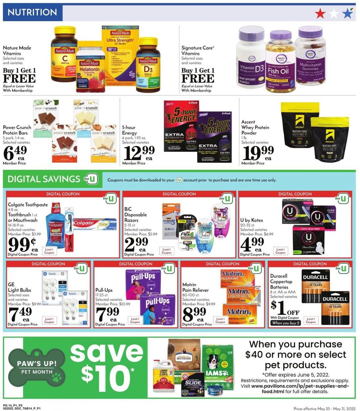 thumbnail - Pavilions Flyer - 05/25/2022 - 05/31/2022 - Sales products - Digestive, protein bar, oil, peanut butter, Colgate, toothbrush, toothpaste, mouthwash, Kotex, BIC, disposable razor, battery, bulb, Duracell, light bulb, Iams, Nutrish, tote, fish oil, Melatonin, multivitamin, Nature Made, probiotics, Omega-3, whey protein, vitamin D3, Motrin. Page 15.
