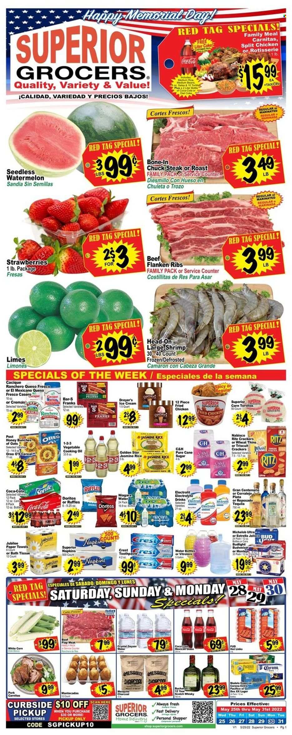 thumbnail - Superior Grocers Flyer - 05/25/2022 - 05/31/2022 - Sales products - corn tortillas, tortillas, beans, limes, strawberries, watermelon, beef meat, steak, chuck steak, shrimps, fried chicken, queso fresco, Oreo, ice cream, crackers, RITZ, Doritos, Thins, Ruffles, sugar, cereals, jasmine rice, salsa, oil, cooking oil, Coca-Cola, Sprite, Diet Coke, tequila, scotch whisky, whisky, beer, Corona Extra, Lager, Modelo, toothpaste, Crest, drink bottle, Budweiser, Michelob. Page 1.