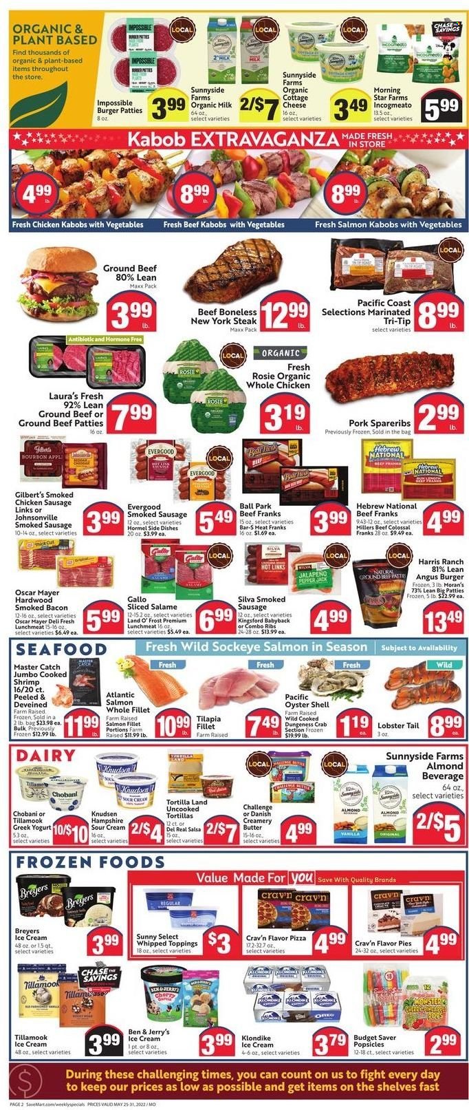 thumbnail - Save Mart Flyer - 05/25/2022 - 05/31/2022 - Sales products - tortillas, jalapeño, cherries, whole chicken, beef meat, ground beef, steak, marinated beef, hamburger, Johnsonville, burger patties, pork spare ribs, lobster, salmon, salmon fillet, tilapia, oysters, seafood, crab, lobster tail, shrimps, pizza, Hormel, bacon, Oscar Mayer, sausage, smoked sausage, chicken sausage, Gilbert’s, lunch meat, cottage cheese, Pepper Jack cheese, greek yoghurt, Oreo, yoghurt, Chobani, organic milk, butter, sour cream, ice cream, Ben & Jerry's, Harris, salsa. Page 2.