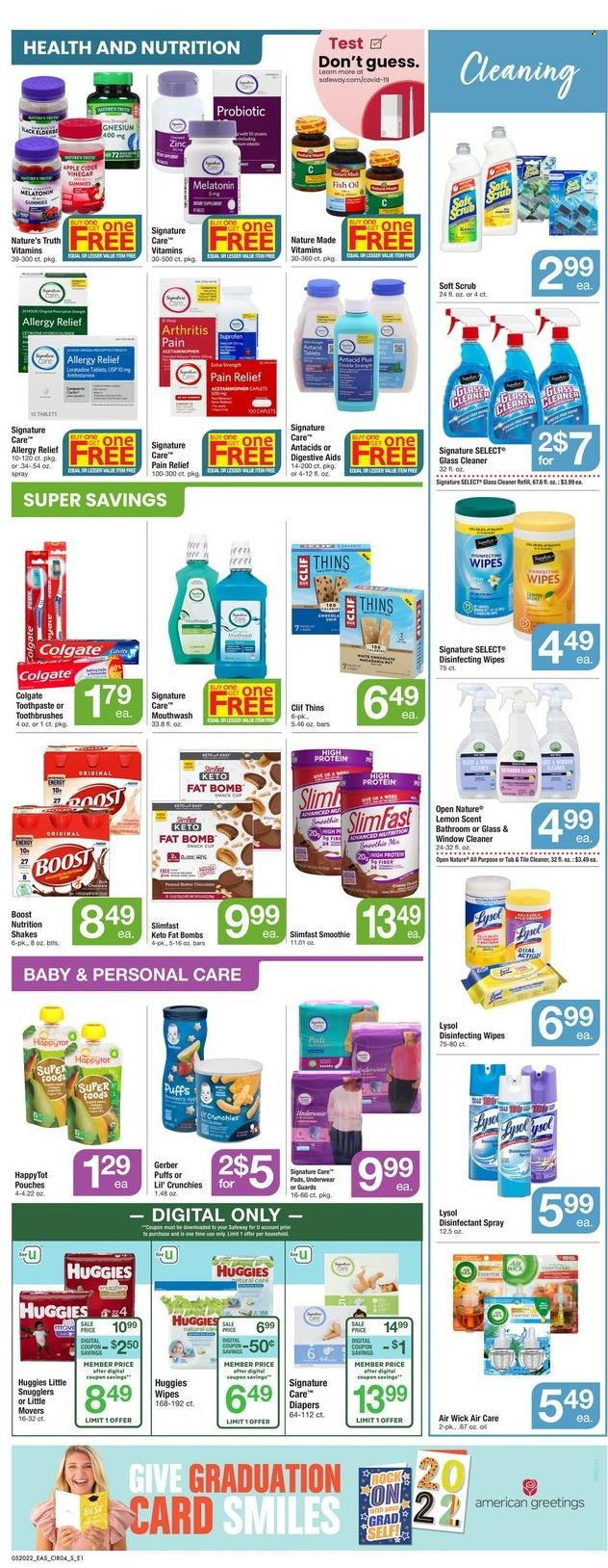thumbnail - Safeway Flyer - 05/27/2022 - 06/02/2022 - Sales products - puffs, Slimfast, shake, snack, Gerber, Thins, Lil' Crunchies, apple cider vinegar, vinegar, oil, smoothie, Boost, Sol, wipes, cleaner, desinfection, Lysol, glass cleaner, Colgate, toothpaste, mouthwash, cup, Sharp, Air Wick, pain relief, fish oil, Melatonin, Nature Made, Nature's Truth, antibacterial spray, zinc, Antacid, allergy relief, Huggies. Page 7.