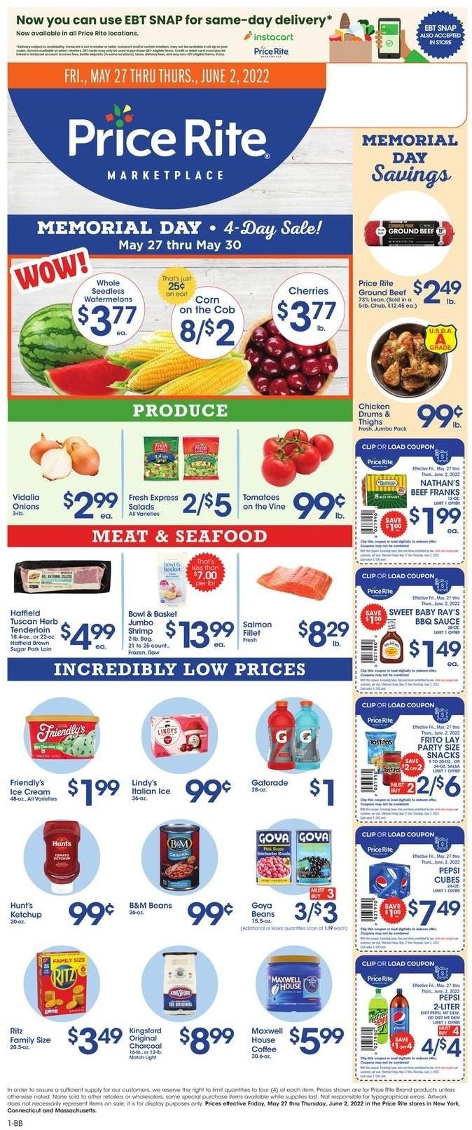 thumbnail - Price Rite Flyer - 05/27/2022 - 06/02/2022 - Sales products - Bowl & Basket, corn, tomatoes, onion, cherries, salmon, seafood, shrimps, sauce, ice cream, Friendly's Ice Cream, RITZ, Tostitos, cane sugar, Goya, BBQ sauce, ketchup, salsa, Pepsi, Gatorade, Maxwell House, coffee, beef meat, ground beef, pork loin, pork meat. Page 1.