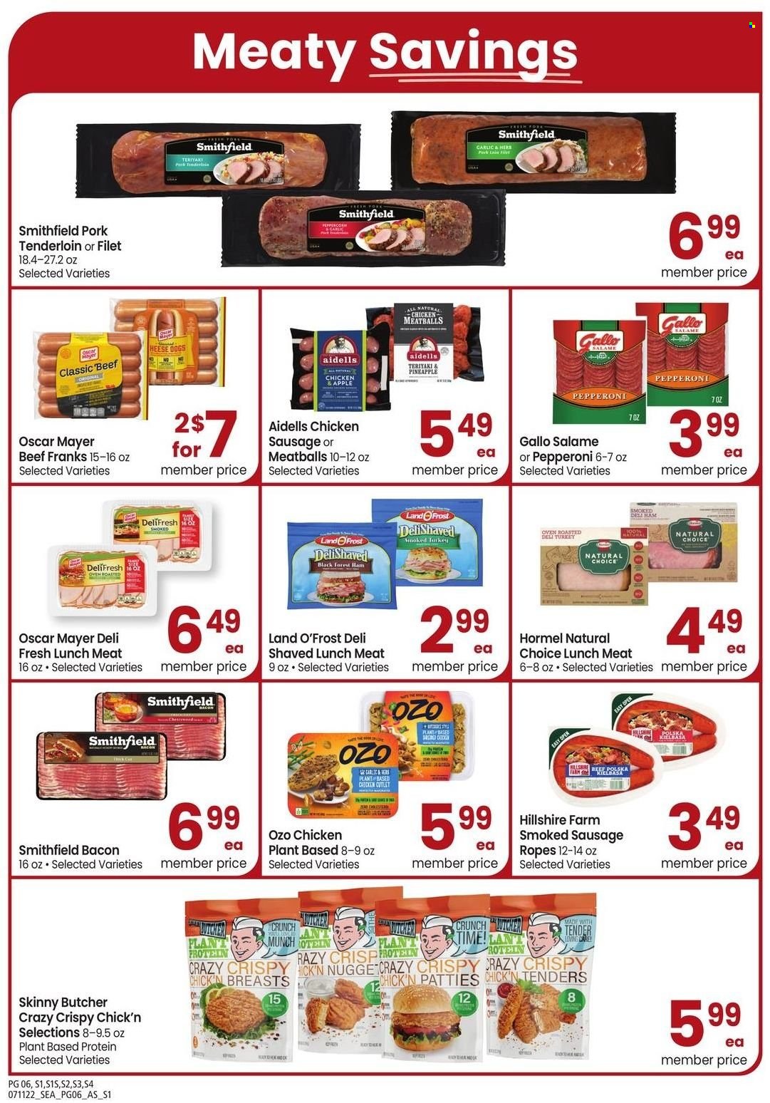 thumbnail - Safeway Flyer - 07/11/2022 - 08/14/2022 - Sales products - pineapple, chicken breasts, pork meat, pork tenderloin, meatballs, Hormel, bacon, ham, Hillshire Farm, Oscar Mayer, sausage, smoked sausage, pepperoni, chicken sausage, lunch meat, plant protein. Page 6.