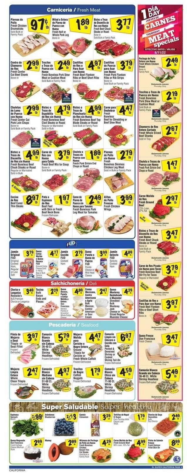 thumbnail - El Super Flyer - 08/10/2022 - 08/16/2022 - Sales products - stew meat, tortillas, spinach, blueberries, catfish, salmon, salmon fillet, tilapia, seafood, shrimps, swai fillet, soup, nuggets, bacon, cooked ham, ham, chorizo, cottage cheese, Monterey Jack cheese, queso fresco, Münster cheese, Panela cheese, sour cream, chicken wings, strips, cinnamon, whole chicken, chicken breasts, chicken legs, chicken drumsticks, beef meat, beef ribs, beef shank, ground beef, steak, top blade, pork chops, pork loin, pork meat, pork leg. Page 3.