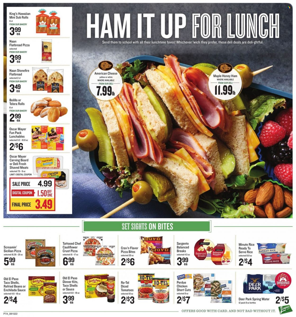 thumbnail - Lowes Foods Flyer - 08/10/2022 - 08/16/2022 - Sales products - Old El Paso, flatbread, beans, pizza, dinner kit, Perdue®, Lunchables, ham, Oscar Mayer, american cheese, Sargento, Screamin' Sicilian, enchilada sauce, refried beans, diced tomatoes, basmati rice, rice, white rice, spring water. Page 7.