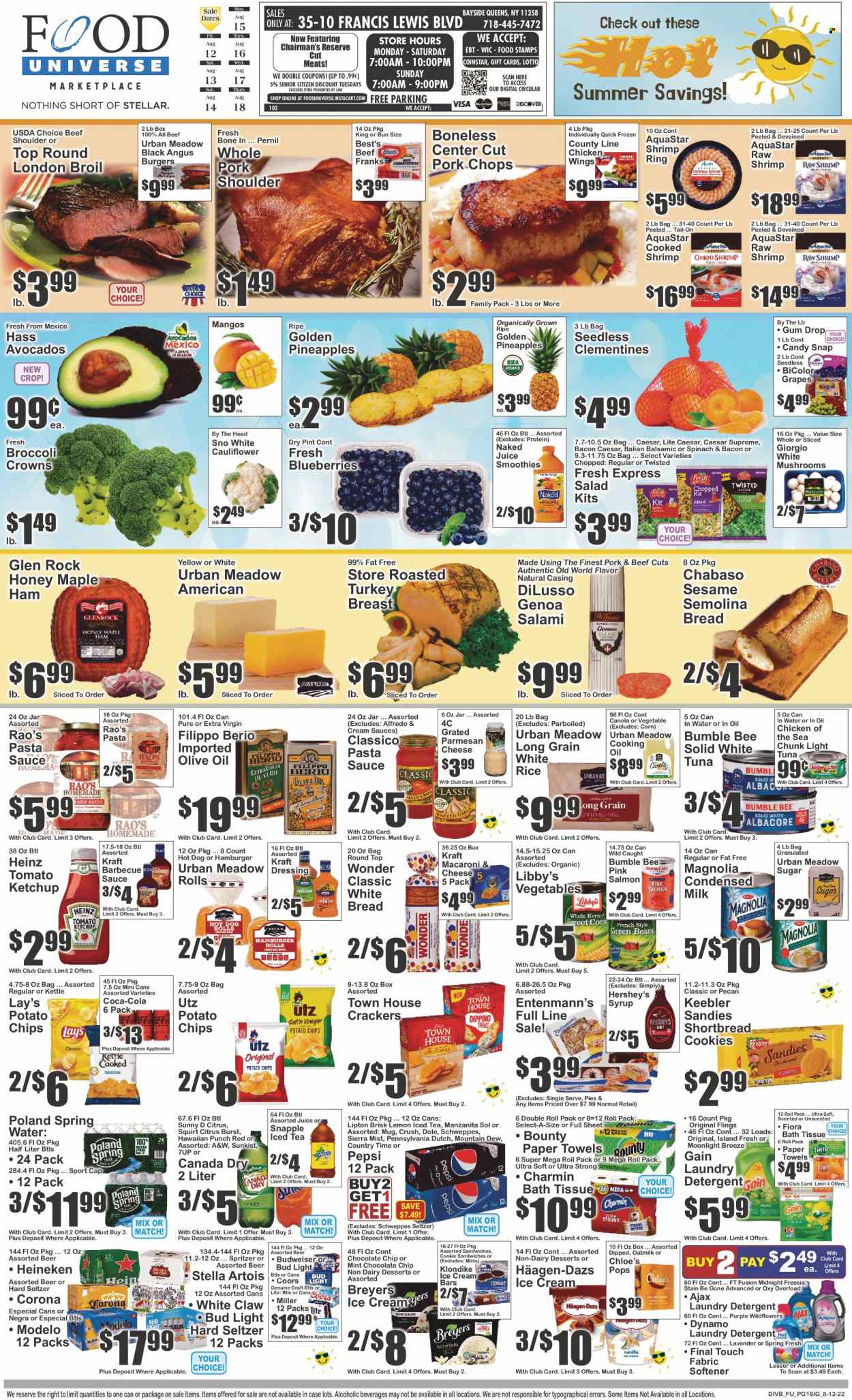 thumbnail - Food Universe Flyer - 08/12/2022 - 08/18/2022 - Sales products - mushrooms, bread, white bread, Entenmann's, corn, salad, Dole, avocado, blueberries, grapes, pineapple, salmon, tuna, shrimps, macaroni & cheese, hot dog, pasta sauce, sandwich, hamburger, Bumble Bee, Kraft®, salami, ham, parmesan, milk, condensed milk, oat milk, ice cream, ice cream bars, Hershey's, Häagen-Dazs, chicken wings, cookies, Bounty, crackers, Keebler, potato chips, Lay’s, semolina, sugar, Heinz, light tuna, Chicken of the Sea, rice, BBQ sauce, ketchup, dressing, Classico, extra virgin olive oil, olive oil, honey, syrup, Canada Dry, Coca-Cola, Mountain Dew, Schweppes, Pepsi, juice, Lipton, ice tea, 7UP, Snapple, A&W, Sierra Mist, Country Time, smoothie, spring water, White Claw, Hard Seltzer, beer, Bud Light, Corona Extra, Heineken, Miller, Sol, Modelo, pork chops, pork meat, pork shoulder, bath tissue, kitchen towels, paper towels, Charmin, detergent, Gain, Ajax, fabric softener, laundry detergent, Chloé, mug, Lotto, Budweiser, clementines, Stella Artois, Coors. Page 1.