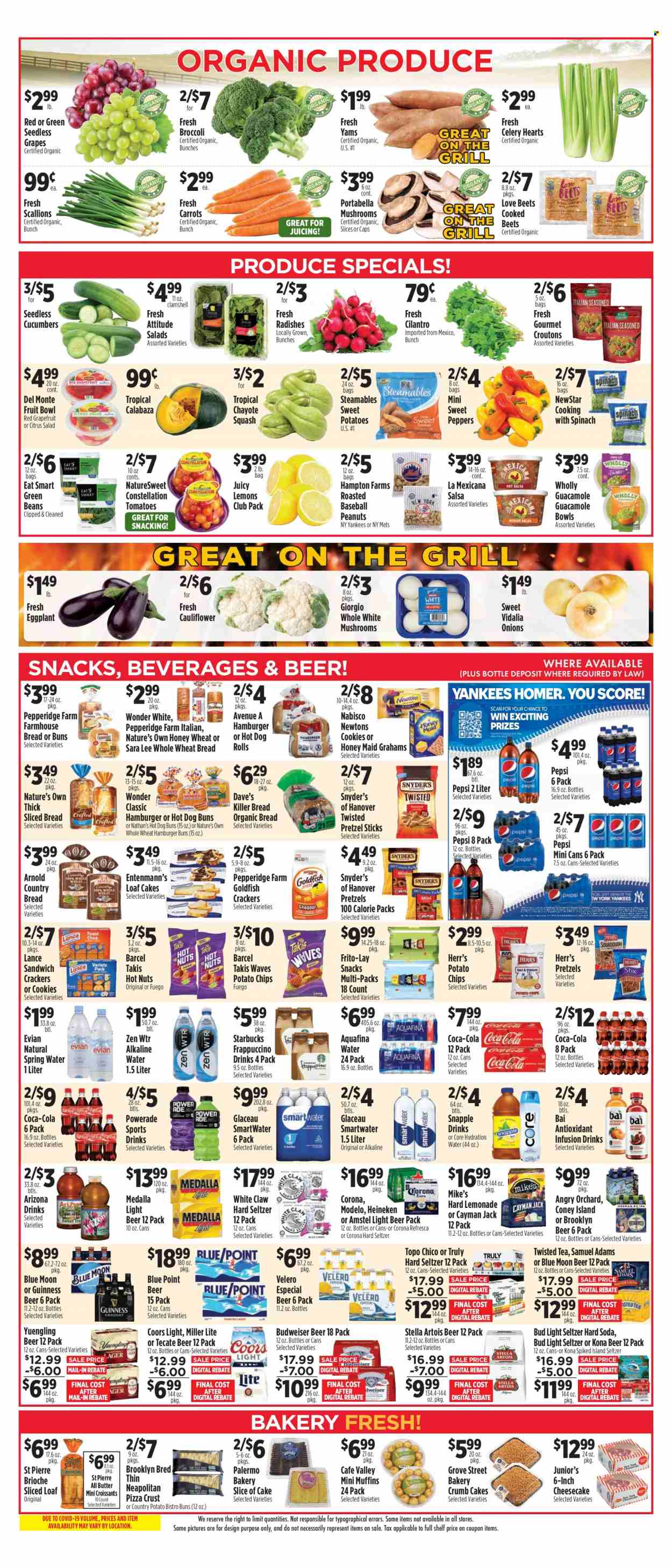 thumbnail - Pioneer Supermarkets Flyer - 08/14/2022 - 08/20/2022 - Sales products - wheat bread, hot dog rolls, pretzels, cake, croissant, buns, burger buns, brioche, Sara Lee, cheesecake, muffin, Entenmann's, beans, broccoli, carrots, celery, cucumber, green beans, radishes, sweet peppers, sweet potato, onion, peppers, eggplant, green onion, sleeved celery, chayote squash, grapefruits, grapes, seedless grapes, chayote, pizza, guacamole, cookies, snack, crackers, potato chips, chips, Goldfish, Frito-Lay, croutons, Del Monte, Honey Maid, cilantro, salsa, peanuts, Coca-Cola, lemonade, Powerade, Pepsi, AriZona, Snapple, Bai, Aquafina, spring water, soda, Smartwater, alkaline water, Evian, tea, Starbucks, frappuccino, White Claw, Hard Seltzer, TRULY, beer, Bud Light, Corona Extra, Heineken, Guinness, Modelo, Brooklyn Beer, Budweiser, Miller Lite, Stella Artois, Coors, Blue Moon, Twisted Tea, Yuengling, lemons. Page 6.