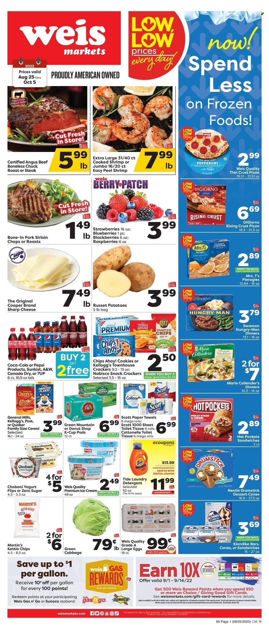 thumbnail - Weis Flyer - 08/25/2022 - 10/05/2022 - Sales products - cabbage, russet potatoes, potatoes, blackberries, blueberries, beef meat, steak, chuck roast, pork loin, shrimps, hot pocket, pizza, sandwich, Quaker, Marie Callender's, pepperoni, yoghurt, Chobani, large eggs, ice cream, cookies, Nestlé, snack, crackers, Kellogg's, Chips Ahoy!, RITZ, cereals, Cheerios, Canada Dry, Coca-Cola, Pepsi, 7UP, A&W, coffee capsules, K-Cups, Green Mountain, Cottonelle, Scott, toilet paper, kitchen towels, paper towels, detergent, Tide, laundry detergent, Sharp. Page 1.