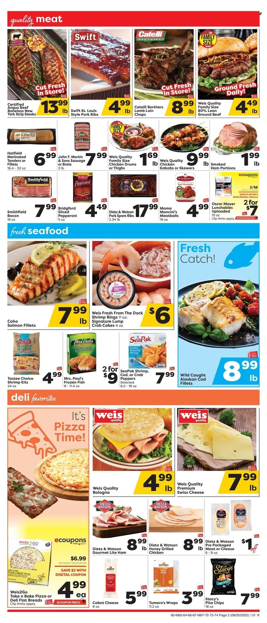 thumbnail - Weis Flyer - 08/25/2022 - 10/05/2022 - Sales products - wraps, beef meat, ground beef, steak, striploin steak, pork meat, pork ribs, pork spare ribs, lamb loin, lamb meat, cod, salmon, salmon fillet, seafood, fish, shrimps, crab cake, pizza, meatballs, Lunchables, bacon, ham, smoked ham, bologna sausage, Oscar Mayer, Dietz & Watson, sausage, pepperoni, swiss cheese, pita chips, honey. Page 2.