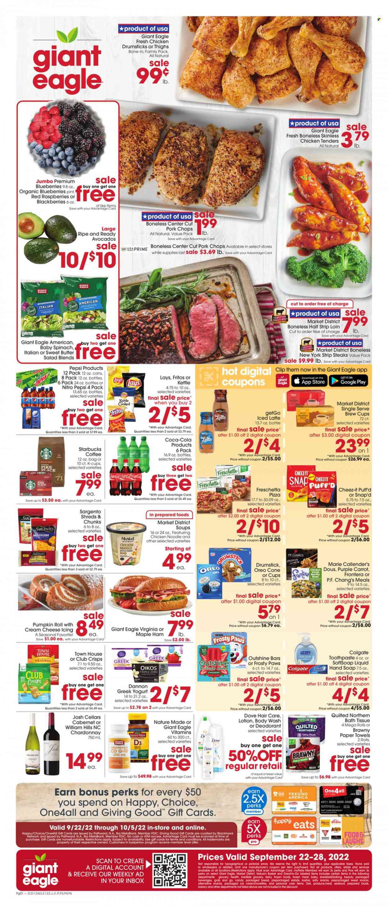 thumbnail - Giant Eagle Flyer - 09/22/2022 - 09/28/2022 - Sales products - pumpkin, salad, blueberries, seafood, pizza, chicken tenders, soup, burrito, noodles, Marie Callender's, Pepper Jack cheese, Sargento, greek yoghurt, Oreo, yoghurt, Oikos, Dannon, butter, ice cream, Dove, snack, Fritos, Lay’s, Cheez-It, Coca-Cola, Pepsi, coffee, Starbucks, coffee capsules, K-Cups, breakfast blend, Cabernet Sauvignon, white wine, Chardonnay, wine, chicken drumsticks, beef meat, steak, striploin steak, pork chops, pork meat, bath tissue, Quilted Northern, kitchen towels, paper towels, body wash, Softsoap, hand soap, soap, Colgate, toothpaste, body lotion, anti-perspirant, deodorant, bowl, Paws, Purina, Hill's, Nature Made, vitamin D3. Page 1.