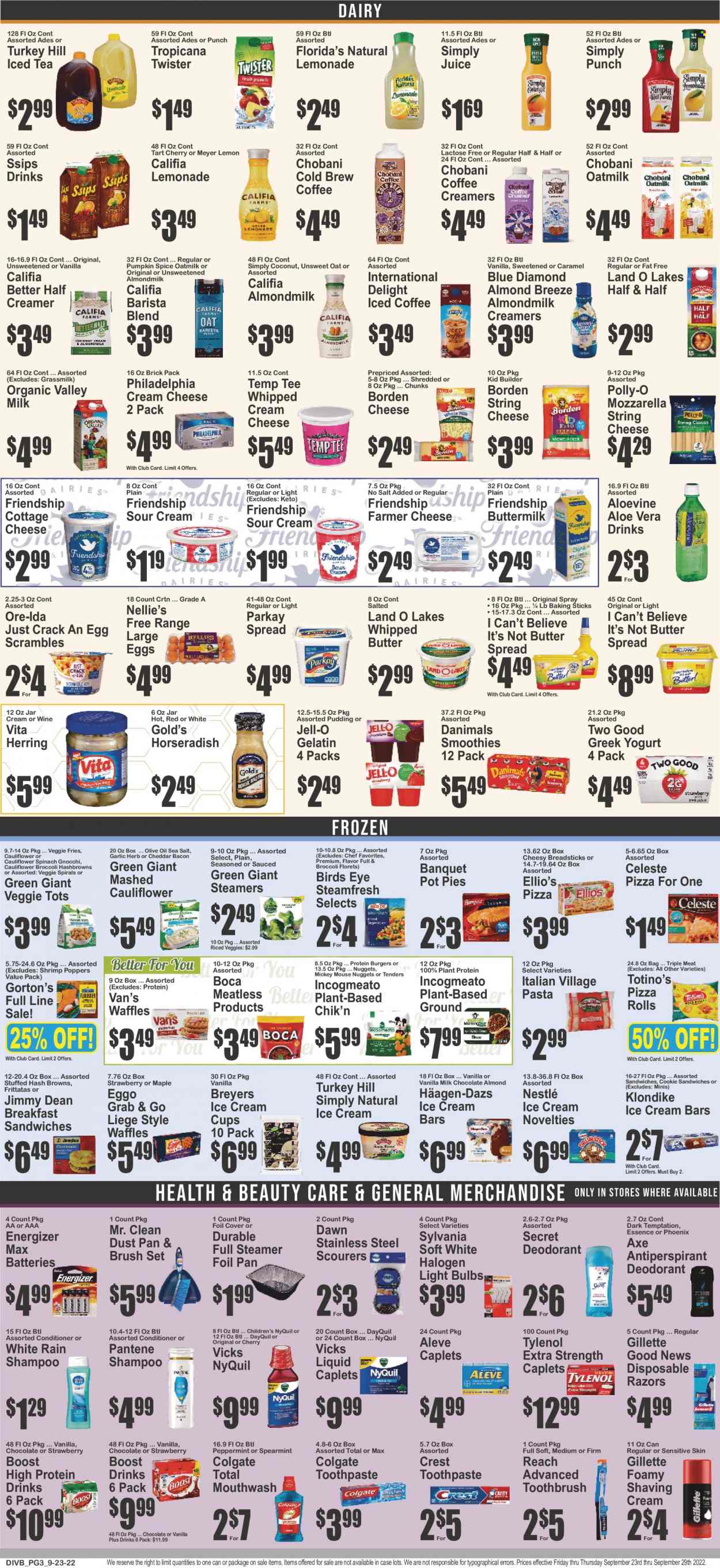 thumbnail - Food Universe Flyer - 09/23/2022 - 09/29/2022 - Sales products - pizza rolls, pot pie, waffles, broccoli, garlic, horseradish, herring, shrimps, Gorton's, gnocchi, pizza, nuggets, hamburger, pasta, Bird's Eye, Jimmy Dean, mashed cauliflower, bacon, cottage cheese, farmer cheese, string cheese, Philadelphia, greek yoghurt, pudding, yoghurt, Chobani, Danimals, almond milk, buttermilk, protein drink, Almond Breeze, oat milk, large eggs, whipped butter, I Can't Believe It's Not Butter, sour cream, whipped cream, creamer, ice cream, ice cream bars, Häagen-Dazs, veggie fries, hash browns, Ore-Ida, Celeste, Nestlé, Florida's Natural, bread sticks, Jell-O, plant protein, spice, olive oil, oil, Blue Diamond, lemonade, juice, ice tea, Tropicana Twister, smoothie, iced coffee, Boost, red wine, wine, shampoo, Colgate, toothbrush, toothpaste, mouthwash, Crest, conditioner, Pantene, anti-perspirant, deodorant, Axe, Gillette, disposable razor, Vicks, dustpan & brush, cup, battery, bulb, Energizer, light bulb, Sylvania, Aleve, DayQuil, Tylenol, NyQuil, Half and half. Page 3.