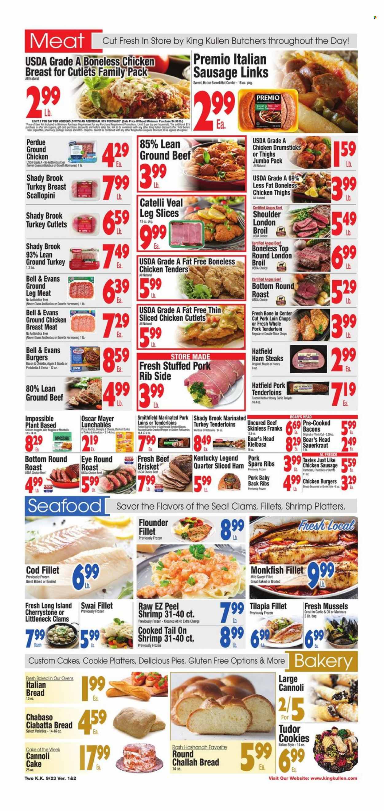 thumbnail - King Kullen Flyer - 09/23/2022 - 09/29/2022 - Sales products - bread, ciabatta, cake, challah, clams, cod, flounder, monkfish, mussels, tilapia, seafood, shrimps, swai fillet, pizza, chicken tenders, nuggets, hamburger, chicken nuggets, Perdue®, Lunchables, bacon, ham, bologna sausage, Oscar Mayer, chicken sausage, italian sausage, kielbasa, ham steaks, gouda, parmesan, cookies, sauerkraut, ground chicken, ground turkey, turkey breast, chicken breasts, chicken cutlets, chicken thighs, chicken drumsticks, turkey tenderloin, beef meat, ground beef, steak, round roast, beef brisket, pork chops, pork loin, pork meat, pork ribs, pork tenderloin, pork spare ribs, pork back ribs, marinated pork. Page 2.