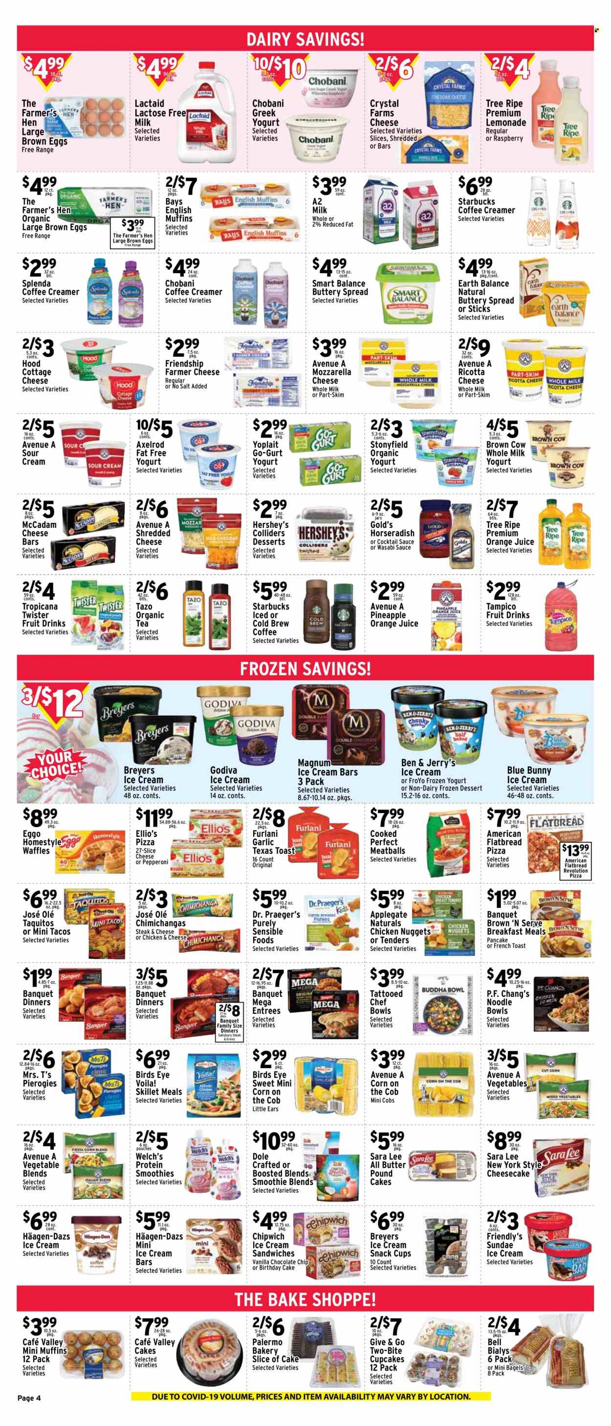 thumbnail - Met Foodmarkets Flyer - 09/25/2022 - 10/01/2022 - Sales products - bagels, english muffins, cake, flatbread, tacos, Sara Lee, cupcake, waffles, corn, garlic, horseradish, Dole, pineapple, Welch's, pizza, meatballs, nuggets, pancakes, chicken nuggets, Bird's Eye, noodles, taquitos, Brown 'N Serve, cottage cheese, farmer cheese, Lactaid, ricotta, shredded cheese, sliced cheese, greek yoghurt, yoghurt, organic yoghurt, Yoplait, Chobani, milk, lactose free milk, eggs, buttery spread, sour cream, creamer, Magnum, ice cream, ice cream bars, ice cream sandwich, Hershey's, Häagen-Dazs, Ben & Jerry's, Friendly's Ice Cream, Blue Bunny, chocolate chips, snack, Godiva, wasabi, cocktail sauce, lemonade, orange juice, juice, Tropicana Twister, fruit punch, smoothie, tea, Starbucks, steak. Page 4.