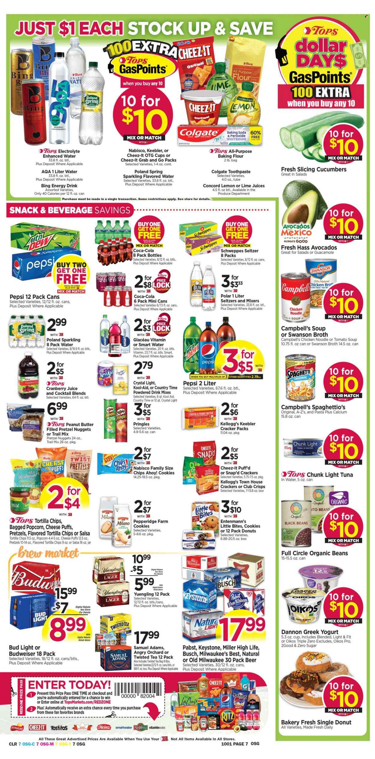 thumbnail - Tops Flyer - 09/25/2022 - 10/01/2022 - Sales products - pretzels, puffs, donut, Entenmann's, cucumber, tuna, Campbell's, spaghetti, tomato soup, soup, nuggets, noodles cup, noodles, ham, guacamole, greek yoghurt, yoghurt, Oikos, Dannon, cookies, chocolate, snack, crackers, Kellogg's, Chips Ahoy!, Little Bites, Keebler, RITZ, tortilla chips, Pringles, chips, popcorn, Cheez-It, all purpose flour, bicarbonate of soda, broth, black beans, tuna in water, Heinz, light tuna, salsa, peanut butter, trail mix, Coca-Cola, cranberry juice, Schweppes, Pepsi, energy drink, tonic, Country Time, seltzer water, flavored water, Smartwater, lemon juice, powder drink, tea bags, beer, Busch, Bud Light, Miller, Lager, Keystone, Pabst Blue Ribbon, Colgate, toothpaste, Budweiser, Twisted Tea, Yuengling. Page 7.