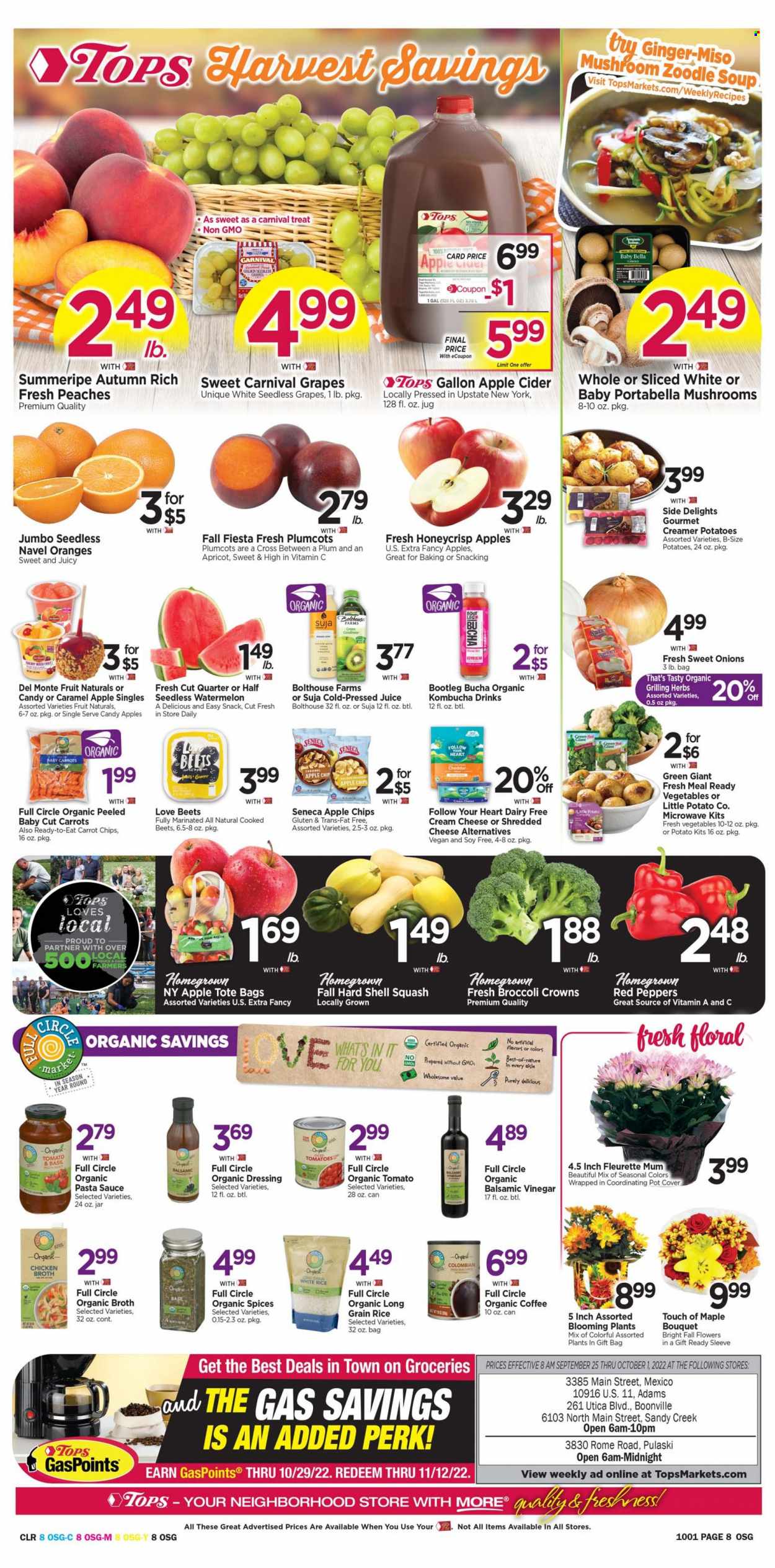 thumbnail - Tops Flyer - 09/25/2022 - 10/01/2022 - Sales products - mushrooms, carrots, ginger, tomatoes, potatoes, peppers, red peppers, grapes, seedless grapes, watermelon, oranges, pasta sauce, soup, sauce, shredded cheese, snack, chips, chicken broth, broth, diced tomatoes, Del Monte, rice, white rice, long grain rice, miso, dressing, balsamic vinegar, juice, kombucha, organic coffee, apple cider, cider, pot, bouquet, peaches, navel oranges. Page 8.