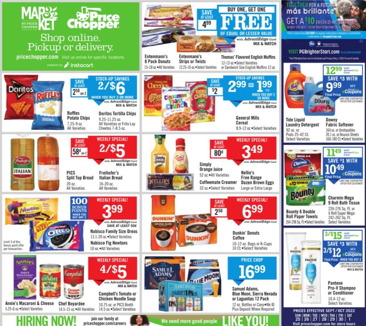 thumbnail - Price Chopper Flyer - 09/25/2022 - 10/01/2022 - Sales products - bread, english muffins, Dunkin' Donuts, Entenmann's, Campbell's, macaroni & cheese, chicken soup, sandwich, soup, noodles cup, noodles, Annie's, Oreo, eggs, creamer, strips, Bounty, Doritos, tortilla chips, potato chips, Cheetos, chips, Ruffles, broth, Chef Boyardee, cereals, cinnamon, orange juice, juice, coffee, coffee capsules, K-Cups, beer, bath tissue, kitchen towels, paper towels, Charmin, detergent, Tide, Unstopables, fabric softener, laundry detergent, Bounce, Downy Laundry, shampoo, conditioner, Pantene, handy chopper, Blue Moon. Page 12.