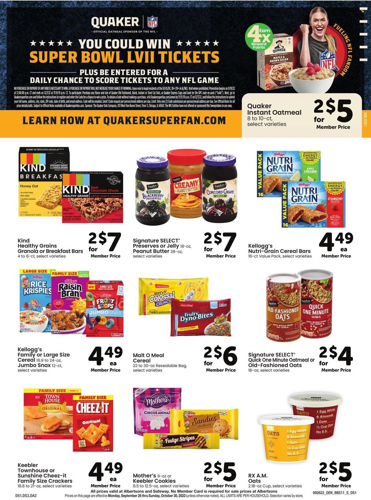 thumbnail - Safeway Flyer - 09/26/2022 - 10/30/2022 - Sales products - Quaker, eggs, Sunshine, cookies, fudge, chocolate, jelly, cereal bar, crackers, Kellogg's, dark chocolate, Keebler, Cheez-It, oatmeal, malt, cereals, granola, Nutri-Grain, rice, cinnamon, grape jelly, honey, peanut butter, almonds, bowl. Page 13.