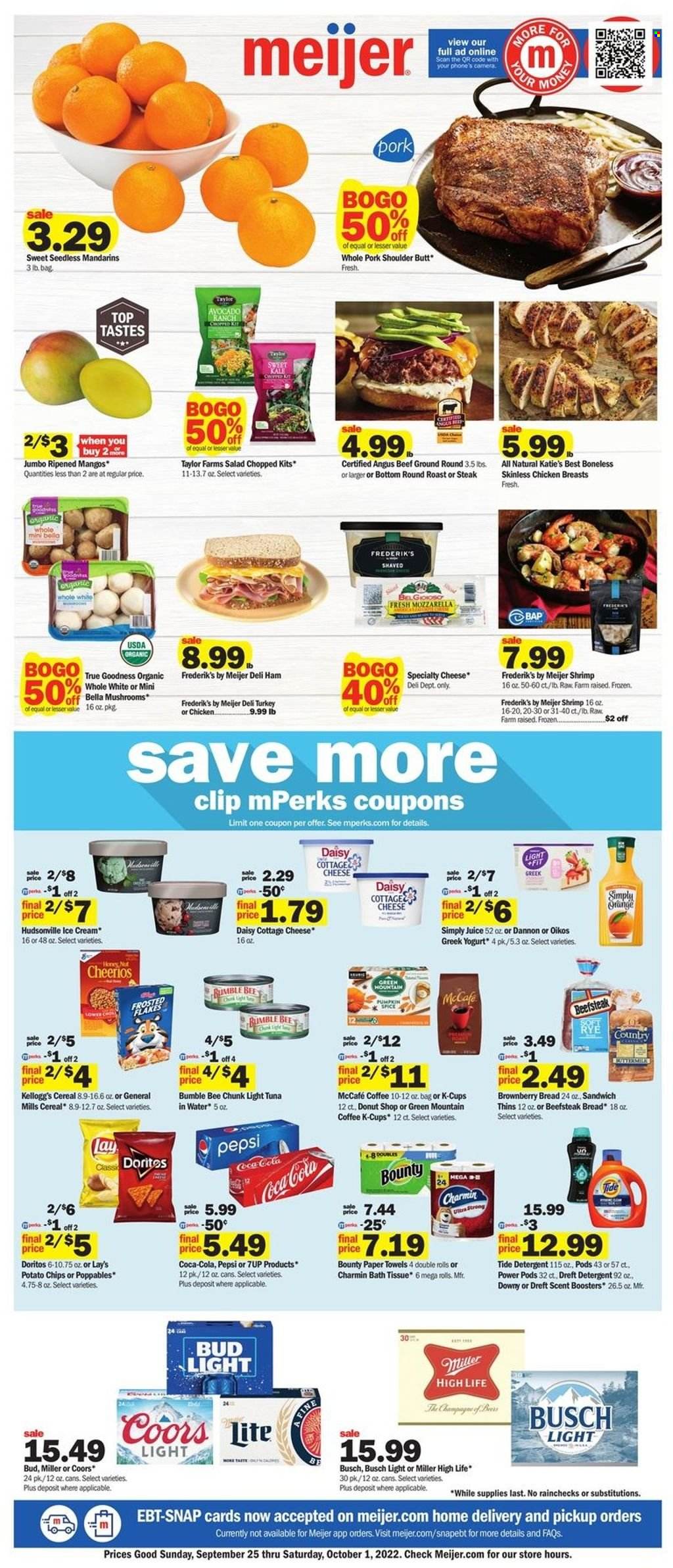 thumbnail - Meijer Flyer - 09/25/2022 - 10/01/2022 - Sales products - mushrooms, bread, salad, avocado, mandarines, tuna, shrimps, sandwich, Bumble Bee, ham, cottage cheese, mozzarella, cheese, greek yoghurt, yoghurt, Oikos, Dannon, ice cream, Bounty, Kellogg's, Doritos, potato chips, Lay’s, Thins, tuna in water, light tuna, cereals, Cheerios, spice, Coca-Cola, Pepsi, juice, 7UP, coffee, coffee capsules, McCafe, K-Cups, Green Mountain, beer, Busch, Bud Light, Miller, chicken breasts, beef meat, steak, round roast, pork meat, pork shoulder, bath tissue, kitchen towels, paper towels, Charmin, detergent, Tide, scent booster, Coors. Page 1.