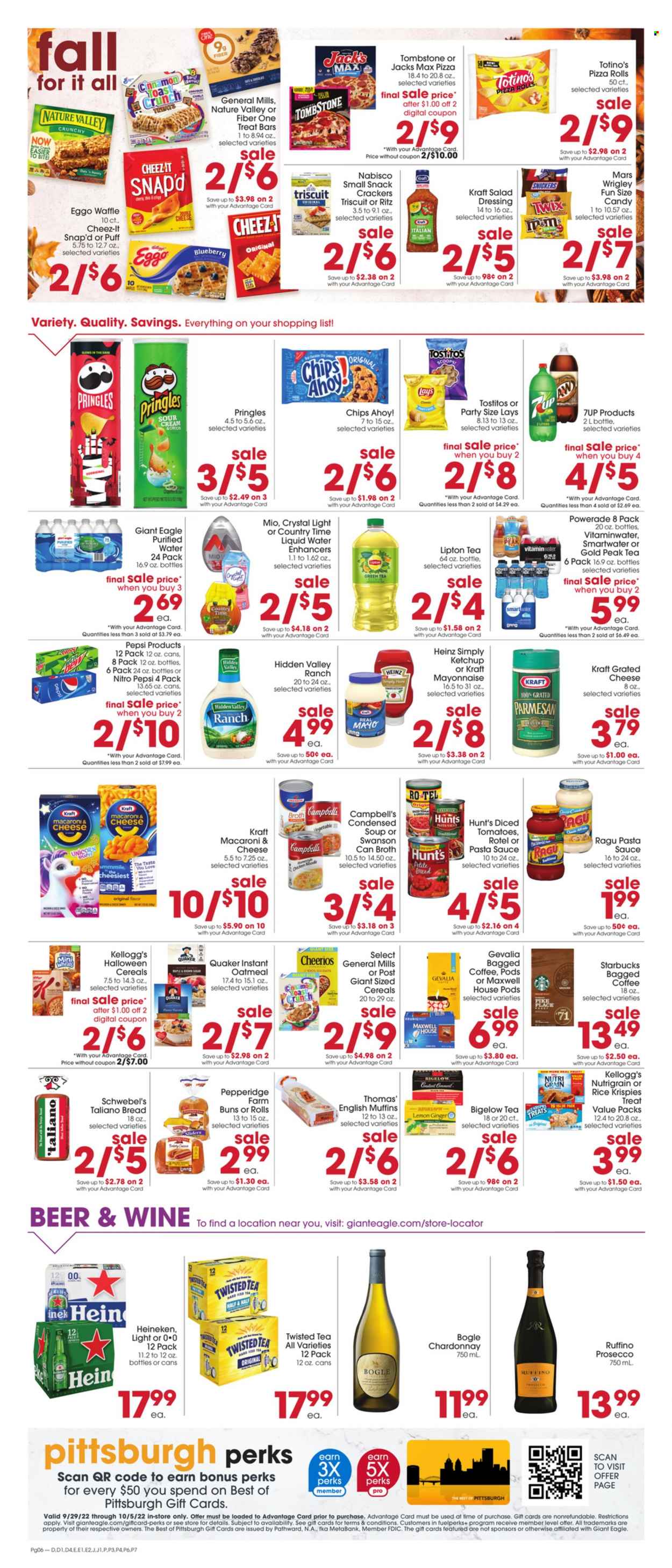 thumbnail - Giant Eagle Flyer - 09/29/2022 - 10/05/2022 - Sales products - bread, english muffins, pizza rolls, buns, ginger, Campbell's, macaroni & cheese, pizza, pasta sauce, condensed soup, soup, sauce, Quaker, instant soup, Kraft®, ragú pasta, parmesan, grated cheese, mayonnaise, snack, Snickers, Twix, Mars, M&M's, crackers, Kellogg's, Chips Ahoy!, RITZ, Pringles, chips, Lay’s, Cheez-It, Tostitos, oatmeal, broth, Heinz, diced tomatoes, cereals, Cheerios, Rice Krispies, Nature Valley, Fiber One, Nutri-Grain, cinnamon, salad dressing, ketchup, dressing, ragu, Powerade, Pepsi, Lipton, ice tea, 7UP, Gold Peak Tea, Smartwater, green tea, Maxwell House, Starbucks, Gevalia, bagged coffee, white wine, prosecco, Chardonnay, beer, Heineken, Twisted Tea. Page 4.