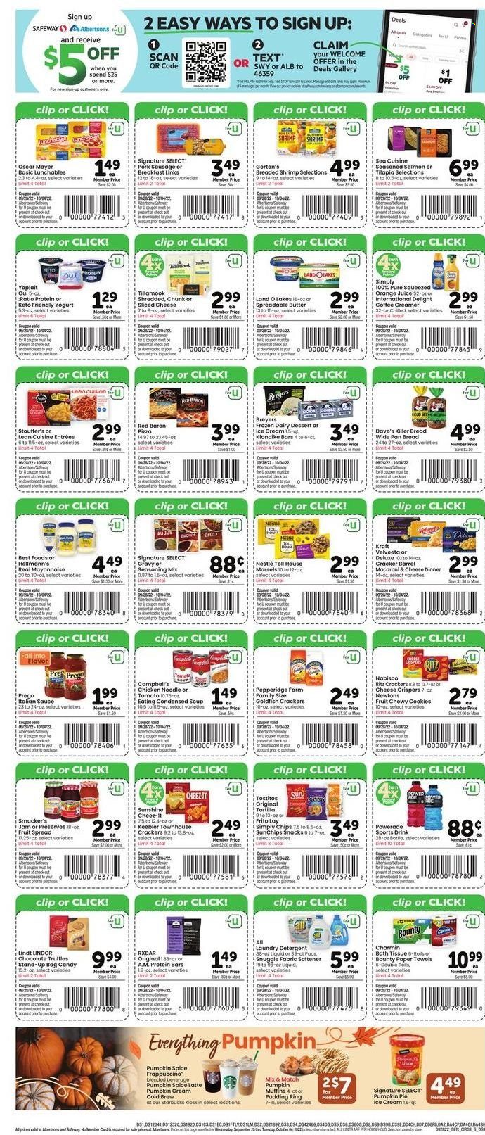 thumbnail - Safeway Flyer - 09/28/2022 - 10/04/2022 - Sales products - bread, tortillas, pie, muffin, pudding ring, salmon, tilapia, shrimps, Campbell's, macaroni & cheese, pizza, condensed soup, soup, sauce, noodles, instant soup, Lean Cuisine, Lunchables, Kraft®, Oscar Mayer, sausage, pork sausage, sliced cheese, yoghurt, Yoplait, butter, Sunshine, spreadable butter, creamer, mayonnaise, Hellmann’s, ice cream, Stouffer's, Red Baron, cookies, Nestlé, snack, Lindt, Lindor, Bounty, truffles, crackers, Keebler, RITZ, Goldfish, Cheez-It, Tostitos, protein bar, spice, fruit jam, Powerade, orange juice, juice, Starbucks, frappuccino, bath tissue, kitchen towels, paper towels, Charmin, detergent, Snuggle, fabric softener, laundry detergent, comb, pan. Page 3.