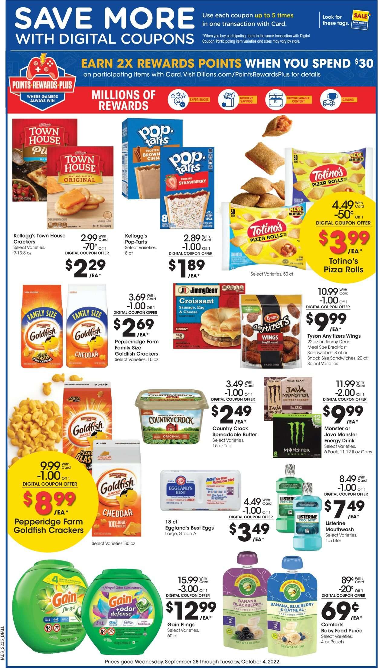 thumbnail - Dillons Flyer - 09/28/2022 - 10/04/2022 - Sales products - pizza rolls, pizza, Jimmy Dean, sausage, pepperoni, eggs, butter, spreadable butter, crackers, Kellogg's, Pop-Tarts, Goldfish, oatmeal, honey, energy drink, Monster, Monster Energy, Boost, coffee, Febreze, Gain, odor eliminator, XTRA, Listerine, mouthwash. Page 4.