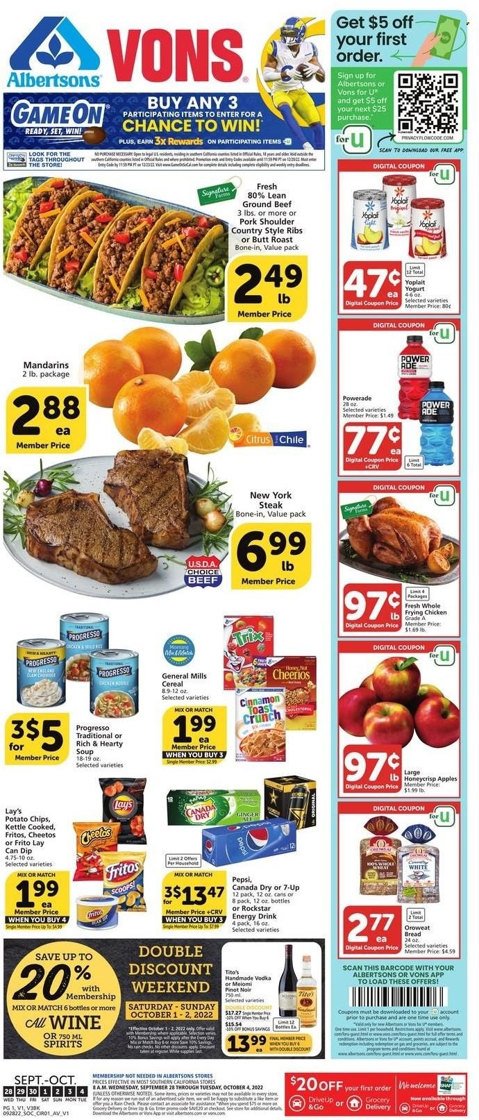 thumbnail - Vons Flyer - 09/28/2022 - 10/04/2022 - Sales products - bread, ginger, apples, mandarines, beef meat, ground beef, steak, pork meat, pork ribs, pork shoulder, country style ribs, soup, noodles, Progresso, yoghurt, Yoplait, dip, Fritos, potato chips, Cheetos, chips, Lay’s, clam chowder, cereals, Cheerios, cinnamon, Canada Dry, Powerade, Pepsi, energy drink, 7UP, Rockstar, red wine, wine, Pinot Noir, vodka. Page 1.