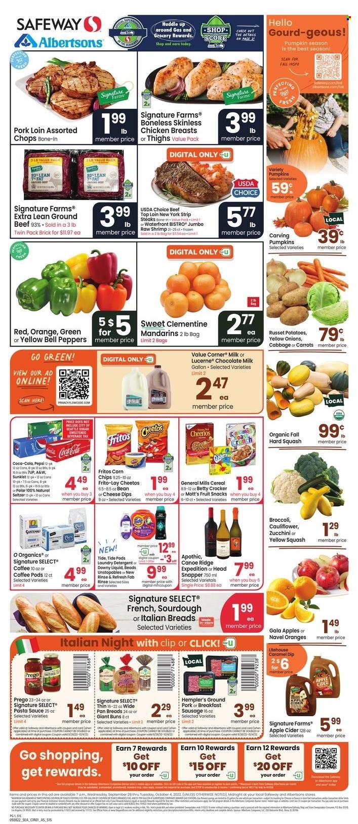 thumbnail - Safeway Flyer - 09/28/2022 - 10/04/2022 - Sales products - buns, bell peppers, broccoli, carrots, russet potatoes, zucchini, potatoes, pumpkin, peppers, yellow squash, Gala, mandarines, Mott's, chicken breasts, beef meat, ground beef, steak, striploin steak, ground pork, pork loin, pork meat, shrimps, pasta sauce, sauce, sausage, milk, milk chocolate, chocolate, fruit snack, Fritos, Cheetos, corn chips, Frito-Lay, sugar, cereals, Cheerios, cinnamon, caramel, Coca-Cola, Pepsi, 7UP, A&W, seltzer water, coffee pods, apple cider, cider, detergent, Tide, Unstopables, Fab, laundry detergent, Downy Laundry, pan, gourd, navel oranges. Page 1.