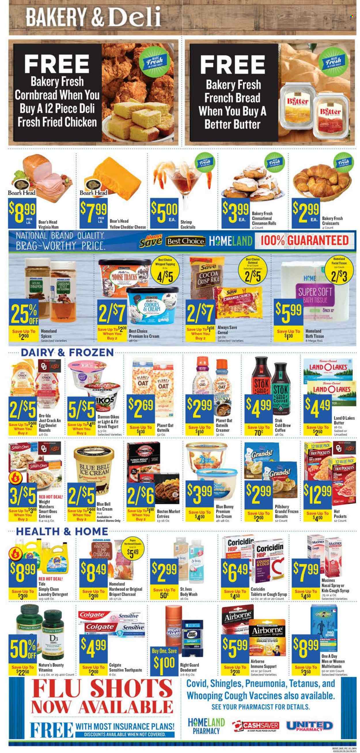 thumbnail - Homeland Flyer - 09/28/2022 - 10/04/2022 - Sales products - bread, corn bread, croissant, french bread, cinnamon roll, shrimps, ramen, hot pocket, fried chicken, Pillsbury, ham, virginia ham, cheddar, cheese, greek yoghurt, yoghurt, Oikos, Dannon, oat milk, butter, creamer, ice cream, Blue Bell, Blue Bunny, Ore-Ida, cookies, biscuit, cocoa, oatmeal, topping, cereals, rice, syrup, coffee, turkey breast, bath tissue, detergent, Tide, laundry detergent, body wash, Colgate, toothpaste, anti-perspirant, deodorant, Coricidin, Mucinex, multivitamin, Nature's Bounty, vitamin D3, nasal spray. Page 2.