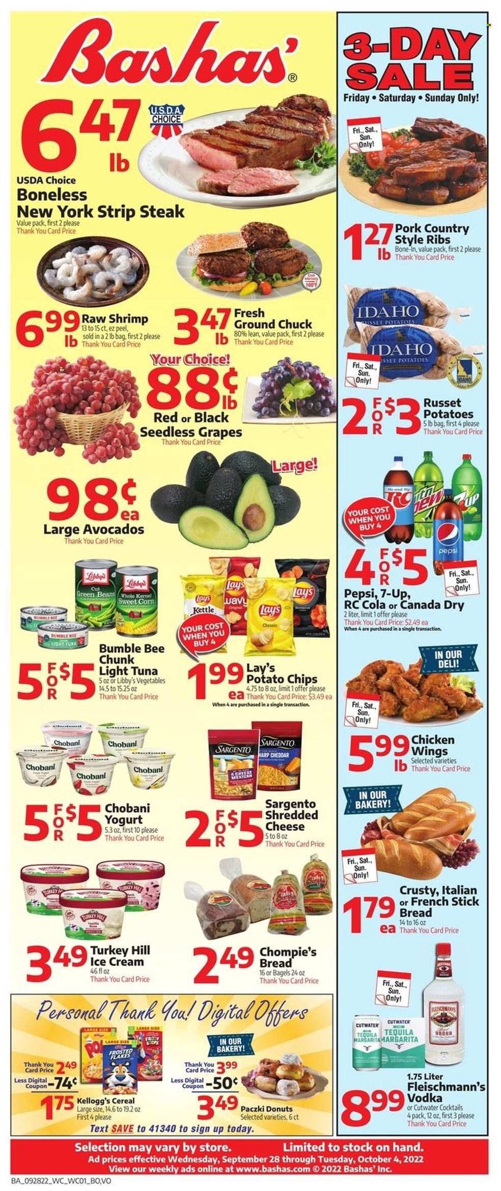 thumbnail - Bashas' Flyer - 09/28/2022 - 10/04/2022 - Sales products - bagels, bread, donut, paczki, beans, corn, russet potatoes, sweet corn, avocado, grapes, seedless grapes, tuna, shrimps, Bumble Bee, shredded cheese, Sargento, yoghurt, Chobani, ice cream, Kellogg's, potato chips, chips, Lay’s, light tuna, cereals, Frosted Flakes, Canada Dry, Pepsi, 7UP, tequila, vodka, beef meat, ground chuck, steak, striploin steak, pork ribs, country style ribs. Page 1.