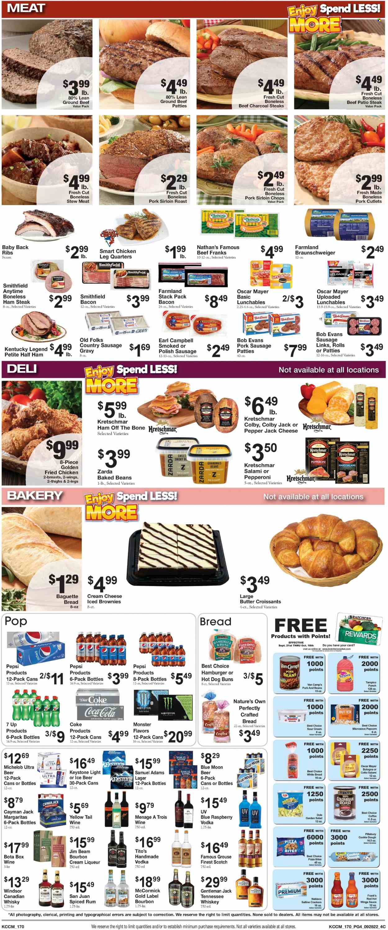 thumbnail - Bratchers Market Flyer - 09/28/2022 - 10/04/2022 - Sales products - stew meat, baguette, bread, white bread, croissant, buns, brownies, salad, Dole, sausage gravy, pizza, sauce, Pillsbury, Lunchables, Bob Evans, bacon, salami, half ham, ham, ham off the bone, Oscar Mayer, smoked sausage, polish sausage, pork sausage, pepperoni, ham steaks, Colby cheese, cream cheese, Pepper Jack cheese, sour cream, cookie dough, crackers, popcorn, cane sugar, baked beans, Coca-Cola, Pepsi, Monster, Diet Coke, 7UP, fruit punch, coffee, ground coffee, liqueur, rum, spiced rum, Tennessee Whiskey, vodka, whiskey, Jim Beam, whisky, beer, Lager, Keystone, chicken legs, beef meat, ground beef, steak, pork loin, pork meat, pork ribs, pork back ribs, Nature's Own, Blue Moon, Michelob. Page 4.