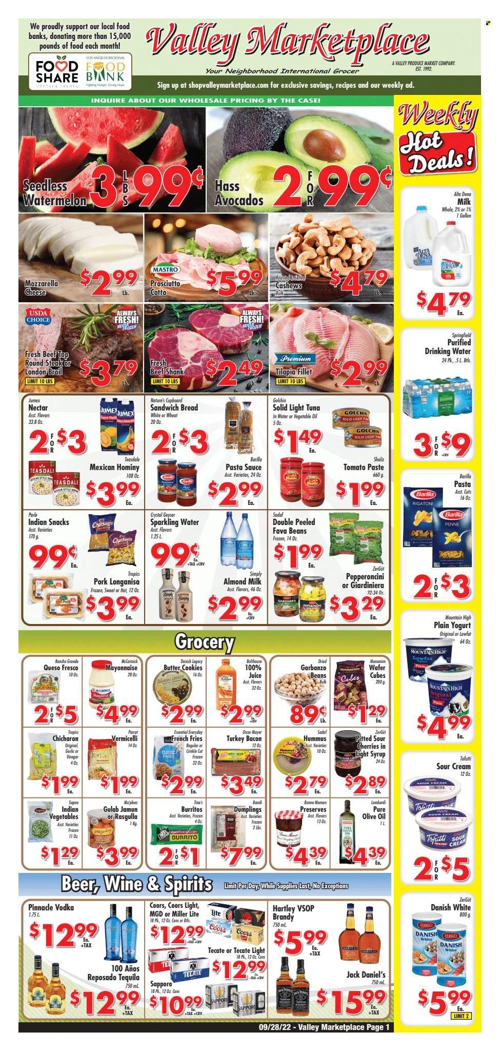 thumbnail - Valley Marketplace Flyer - 09/28/2022 - 10/04/2022 - Sales products - bread, beans, fava beans, garlic, avocado, watermelon, cherries, tilapia, tuna, Jack Daniel's, pasta sauce, sauce, dumplings, Barilla, burrito, bacon, turkey bacon, prosciutto, Oscar Mayer, hummus, mozzarella, queso fresco, cheese, yoghurt, almond milk, milk, sour cream, mayonnaise, potato fries, french fries, cookies, wafers, butter cookies, snack, Parle, tomato paste, tuna in water, light tuna, penne, vinegar, olive oil, oil, syrup, cashews, juice, sparkling water, brandy, tequila, vodka, beer, beef meat, beef shank, steak, round steak, Miller Lite, Coors. Page 1.