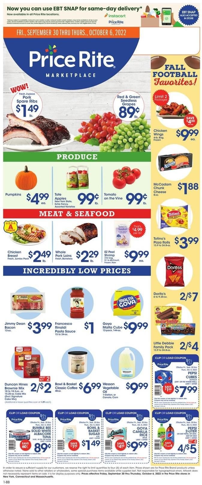 thumbnail - Price Rite Flyer - 09/30/2022 - 10/06/2022 - Sales products - pizza rolls, Bowl & Basket, brownie mix, cake mix, pumpkin, apples, grapes, seedless grapes, tuna, seafood, shrimps, pizza, pasta sauce, Bumble Bee, sauce, Jimmy Dean, bacon, chunk cheese, chicken wings, Doritos, sugar, Goya, rice, vegetable oil, oil, Coca-Cola, Pepsi, Diet Pepsi, coffee, chicken breasts, pork meat, pork ribs, pork spare ribs, Yves Saint Lauren, Sharp, tote. Page 1.
