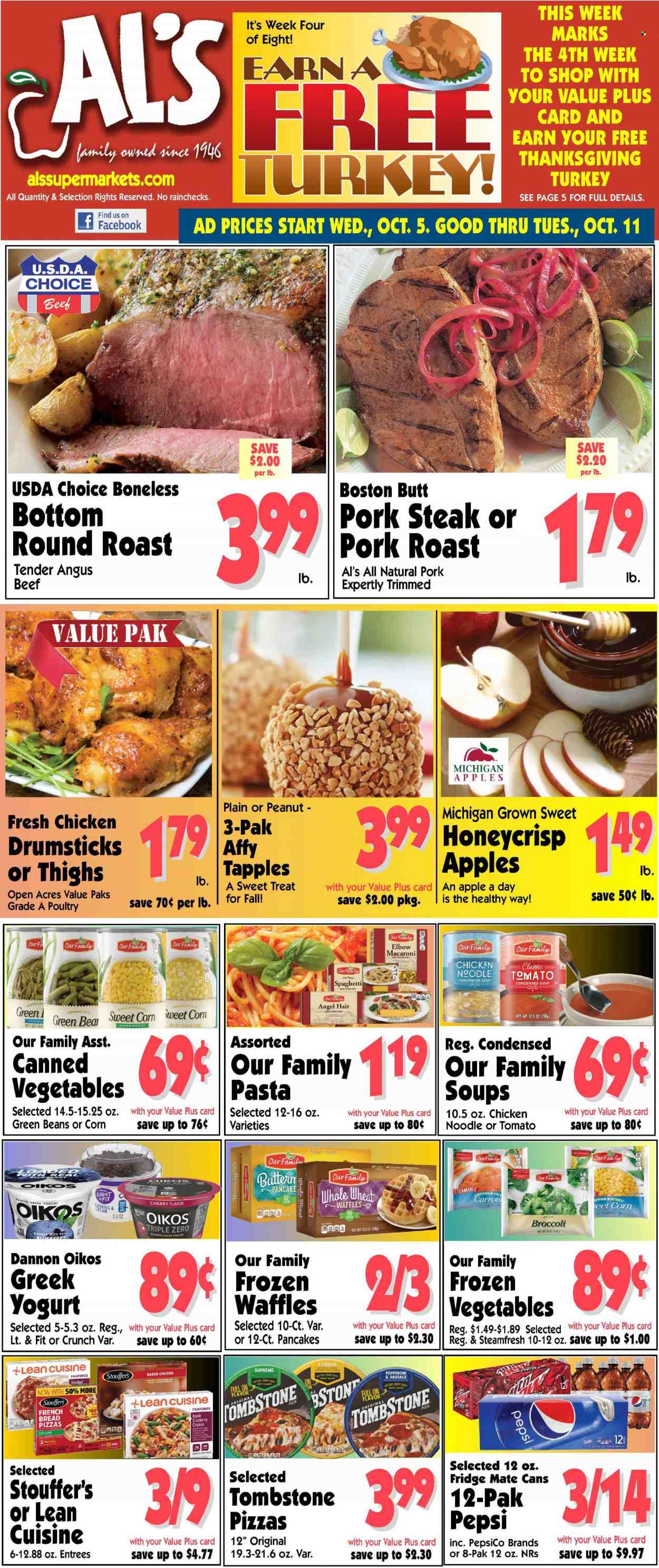 thumbnail - Al's Supermarket Flyer - 10/05/2022 - 10/11/2022 - Sales products - bread, french bread, waffles, beans, broccoli, carrots, corn, green beans, sweet corn, apples, spaghetti, pizza, macaroni, condensed soup, soup, sauce, pancakes, meatloaf, noodles, instant soup, Lean Cuisine, pepperoni, greek yoghurt, yoghurt, Oikos, Dannon, buttermilk, frozen vegetables, family pizza, Stouffer's, cookies, canned vegetables, Pepsi, chicken drumsticks, beef meat, steak, round roast, pork chops, pork meat, pork roast. Page 1.